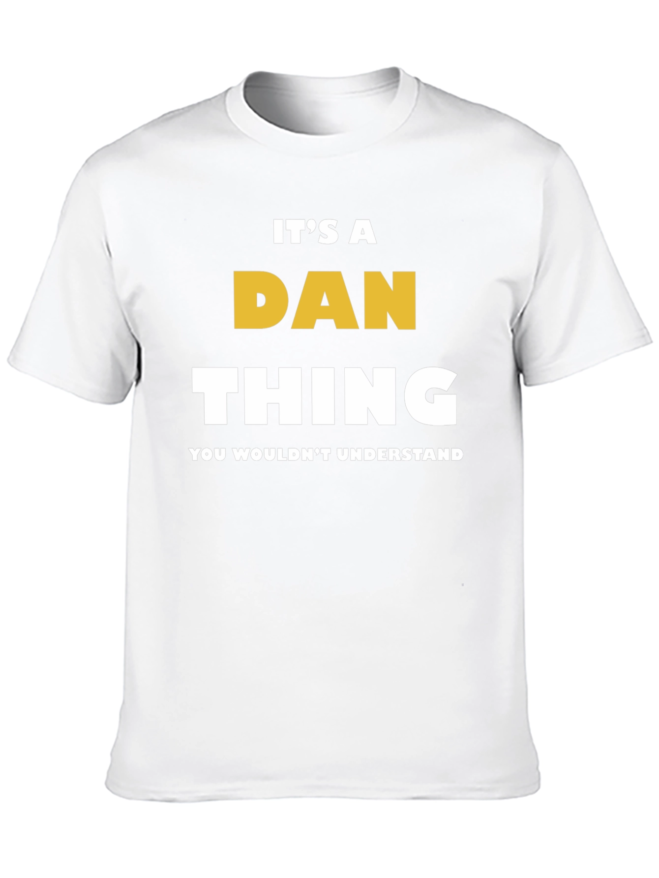Its a Dan Thing T-Shirt - You Wouldnt Understand