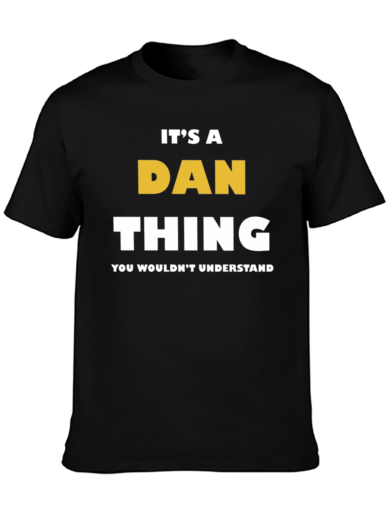 Its a Dan Thing T-Shirt - You Wouldnt Understand