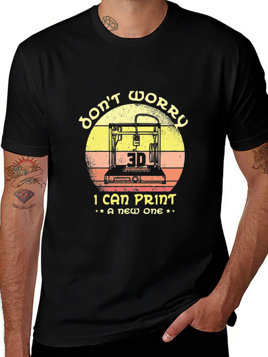 Dont Worry I Can Print A New One 3D Printer T-Shirt