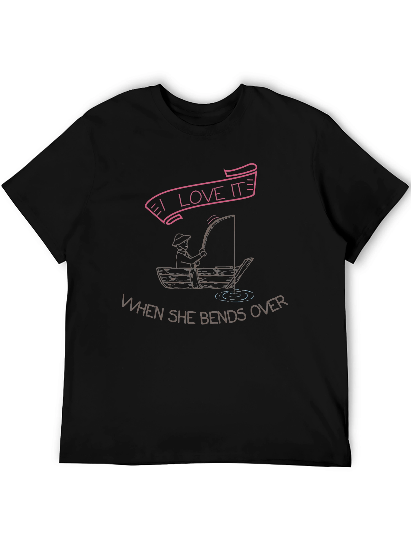 I Love It When She Bends Over Fishing T-Shirt