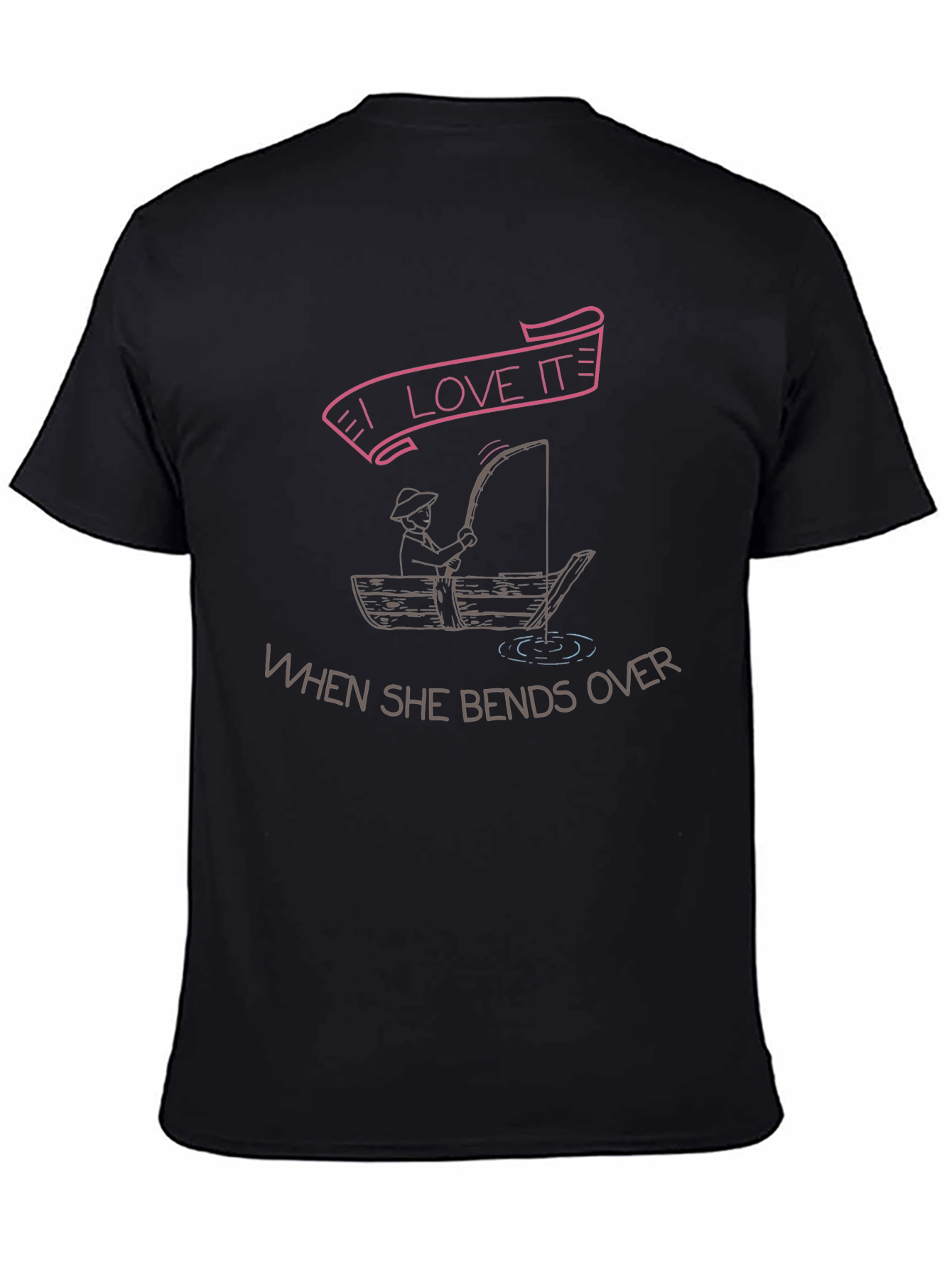 I Love It When She Bends Over Fishing T-Shirt