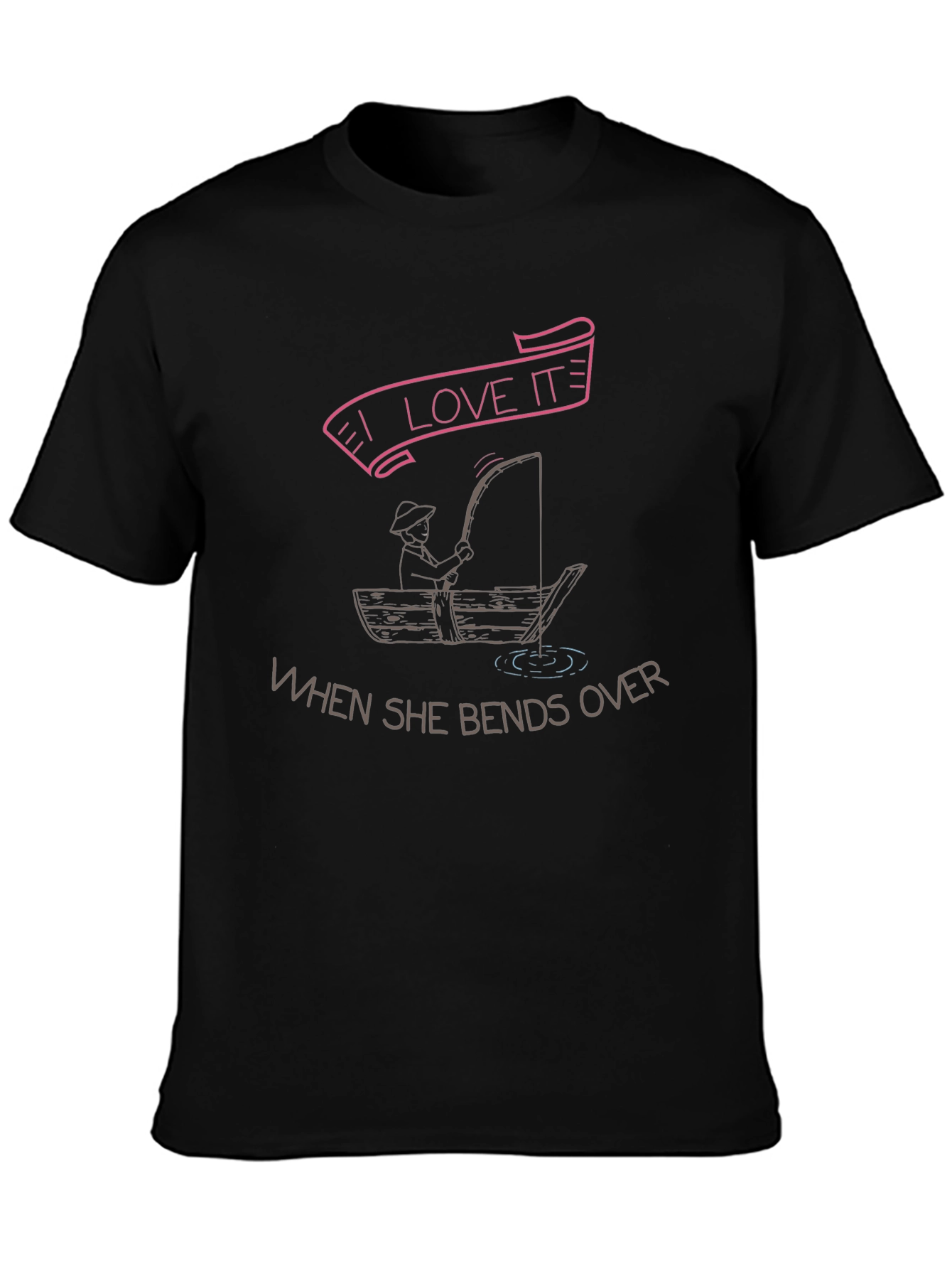 I Love It When She Bends Over Fishing T-Shirt