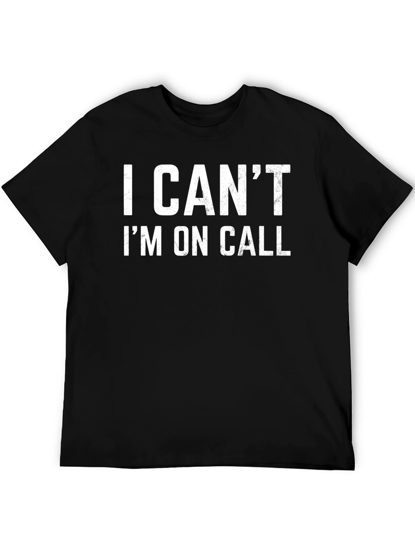 I Cant Im On Call Black T-Shirt