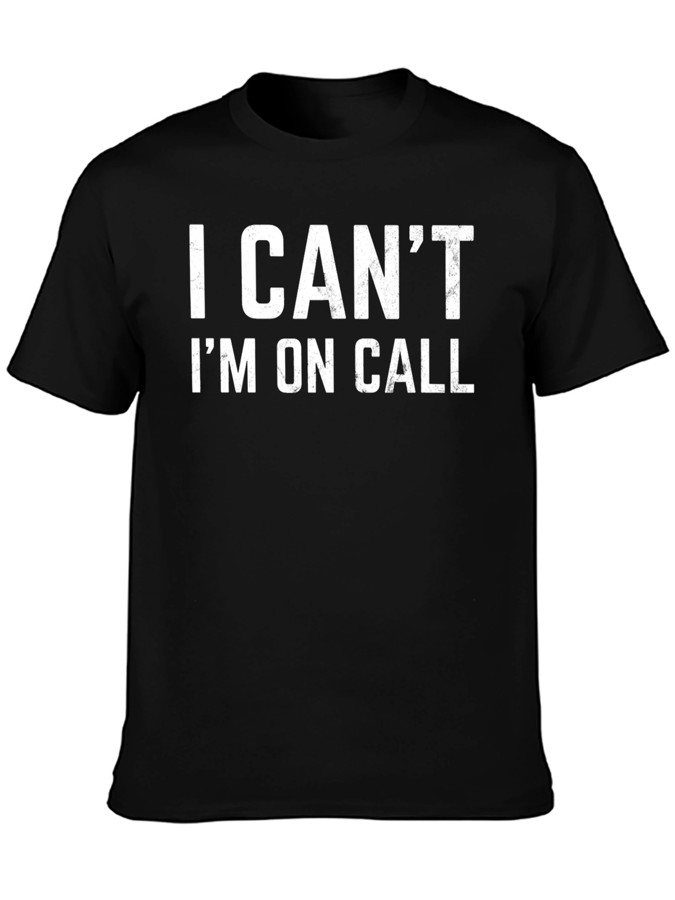I Cant Im On Call Black T-Shirt
