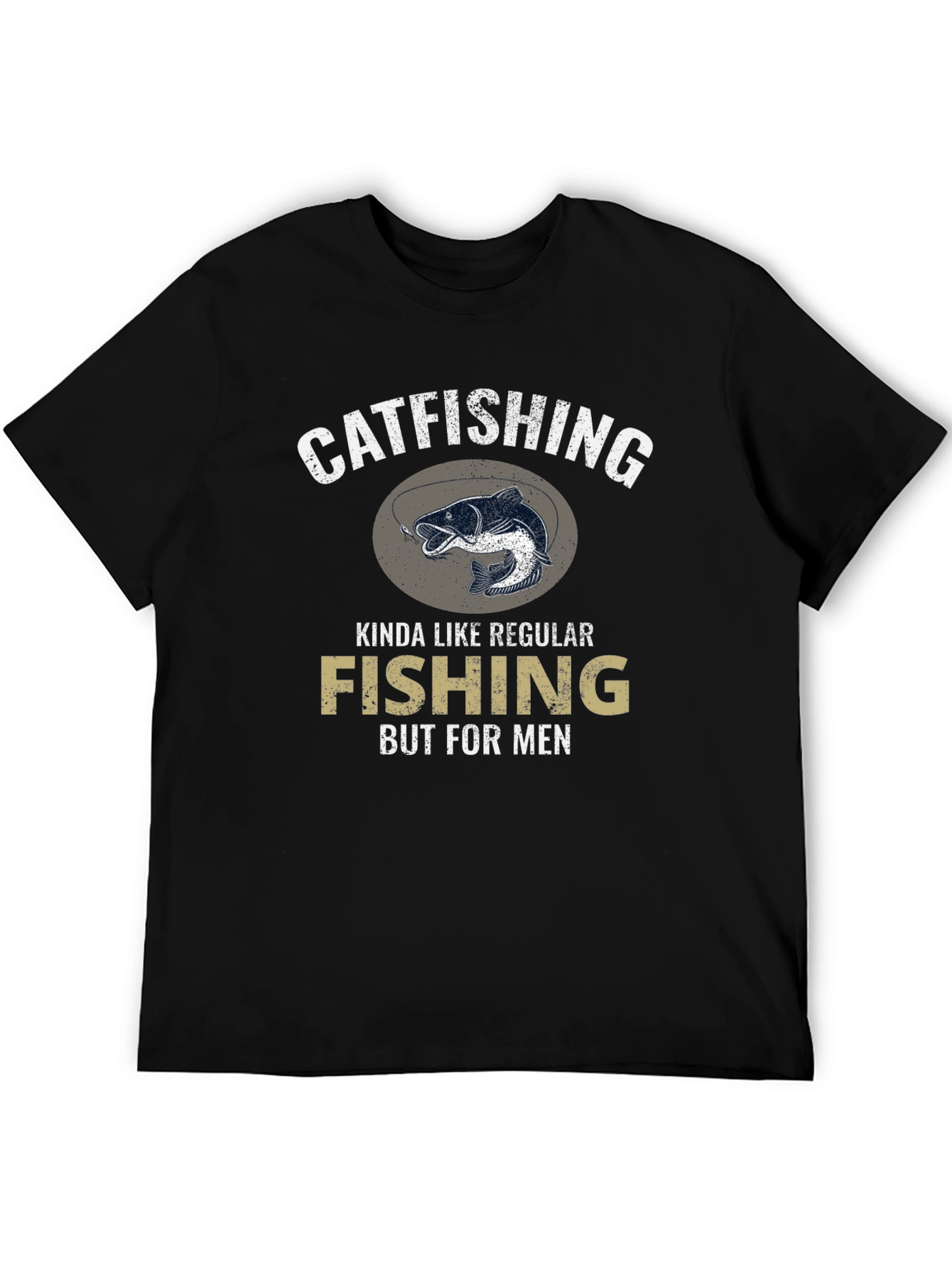 Catfishing T-Shirt - Fishing But For Men