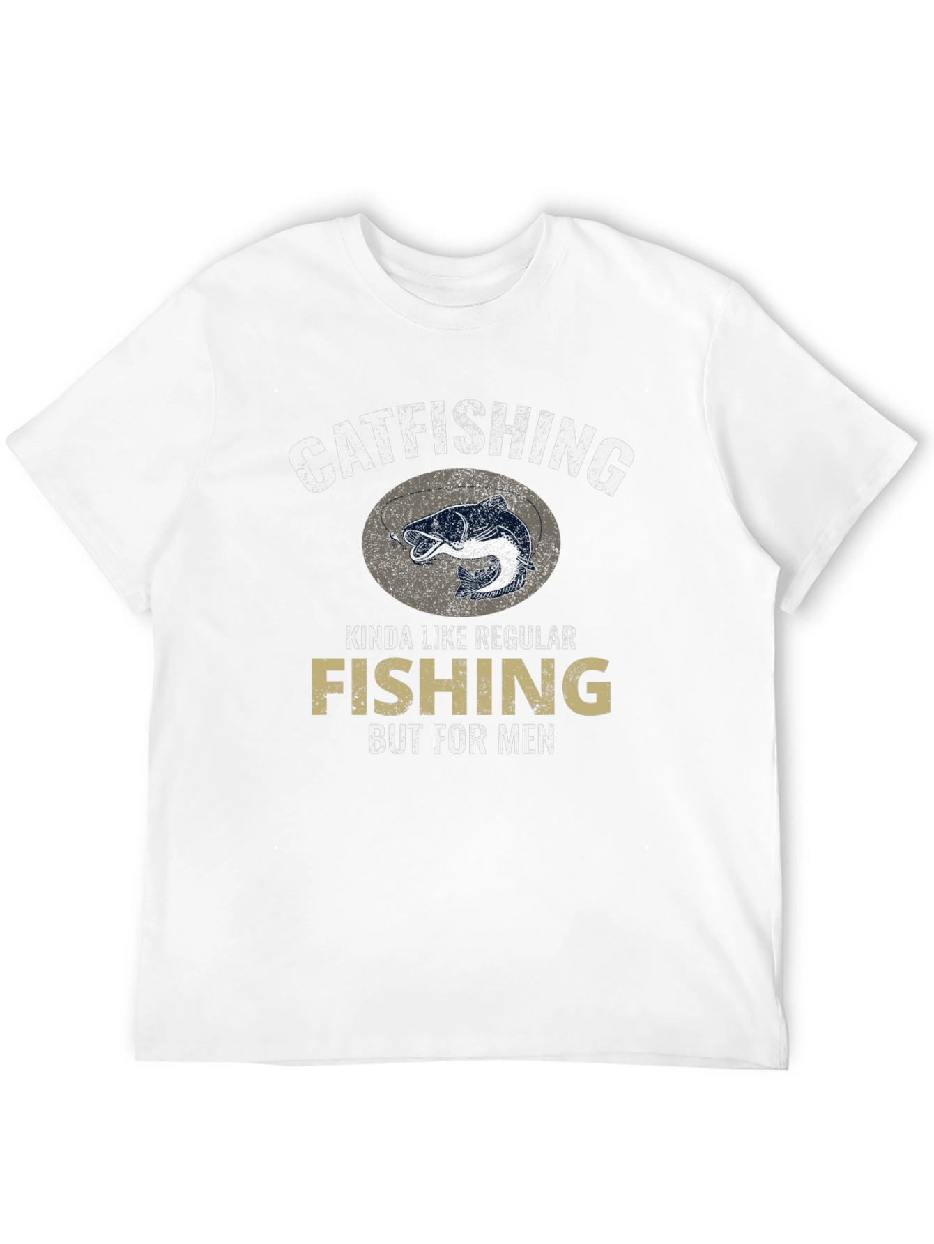 Catfishing T-Shirt - Fishing But For Men