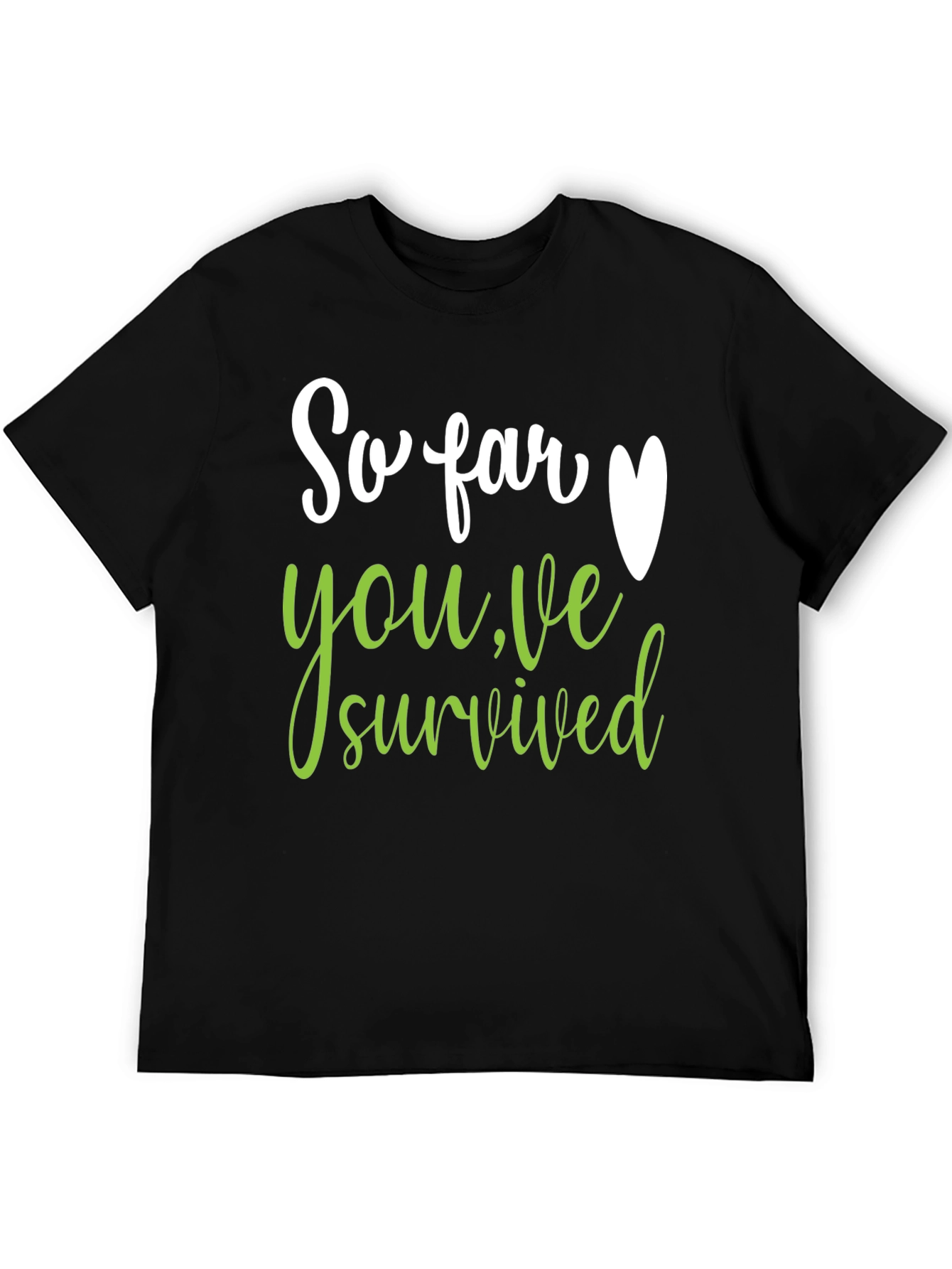 So Far Youve Survived T-Shirt