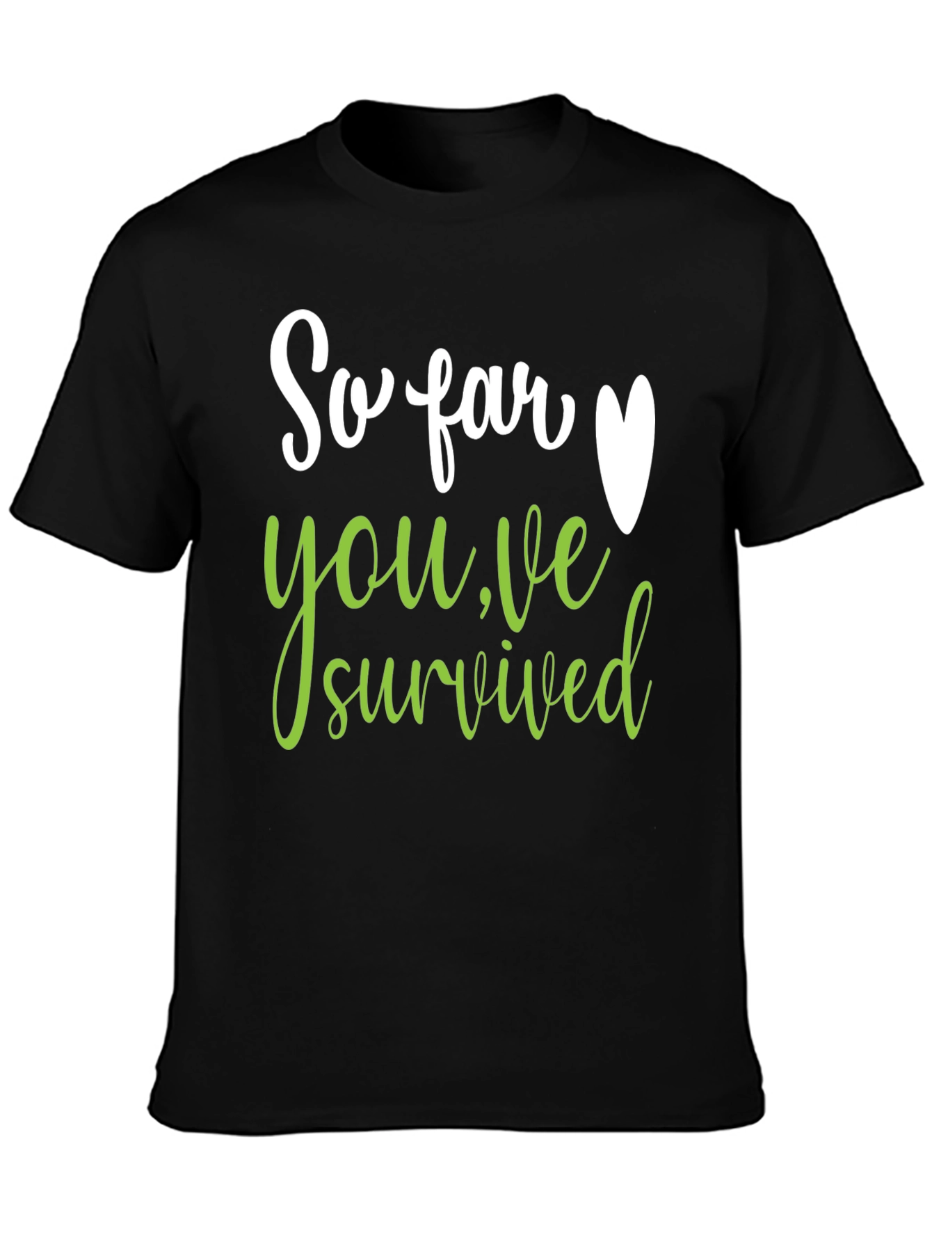So Far Youve Survived T-Shirt