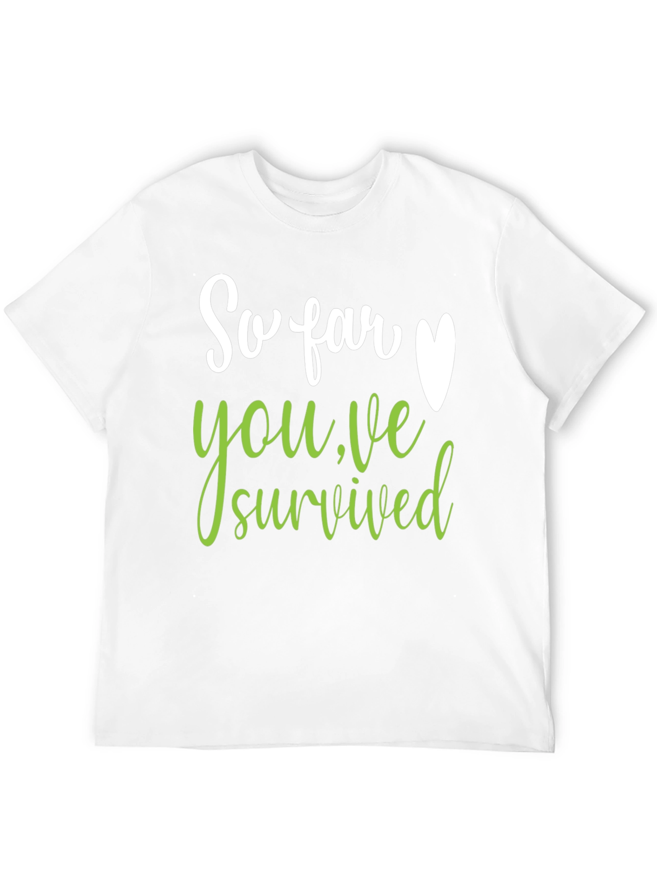 So Far Youve Survived T-Shirt