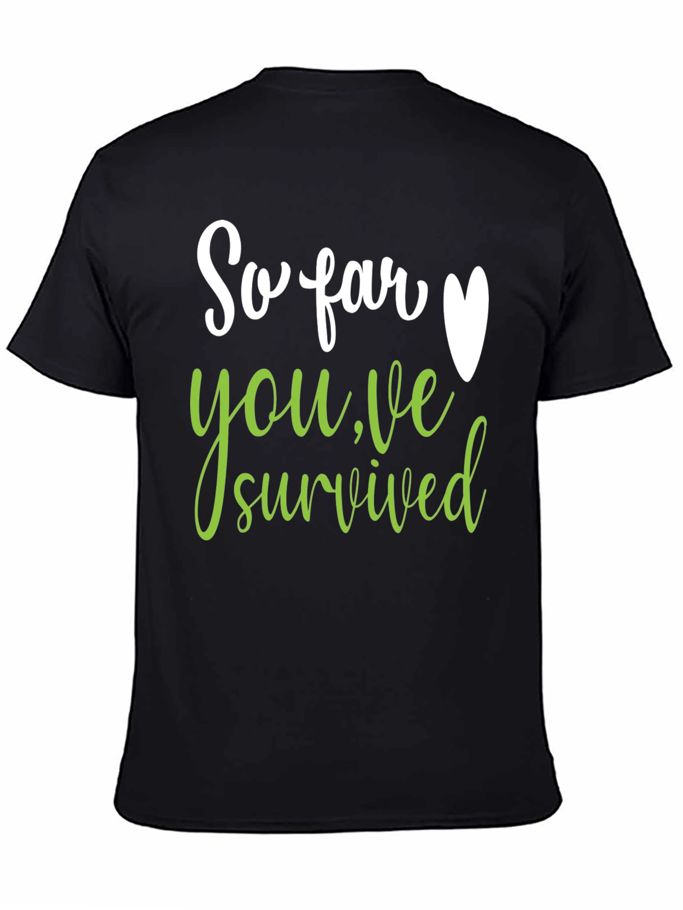 So Far Youve Survived T-Shirt