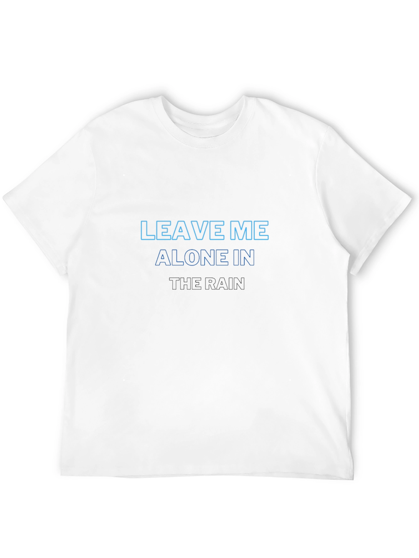 Leave Me Alone In The Rain T-Shirt