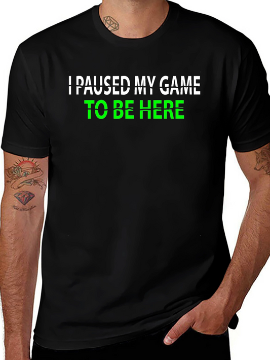 Gamer Humor Graphic Tee - I Paused My Game To Be Here