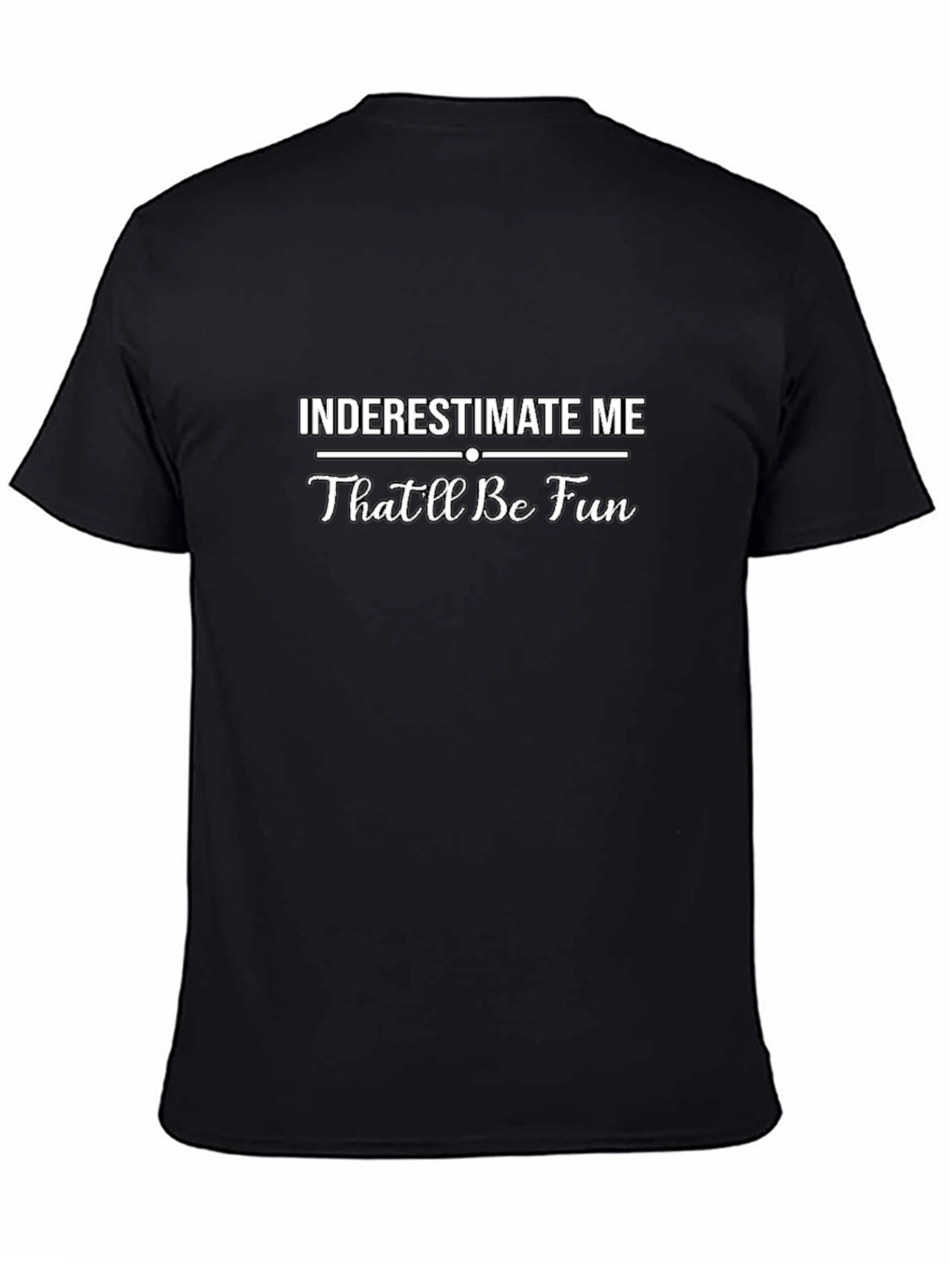Underestimate Me Funny Sarcastic Mens T-Shirt