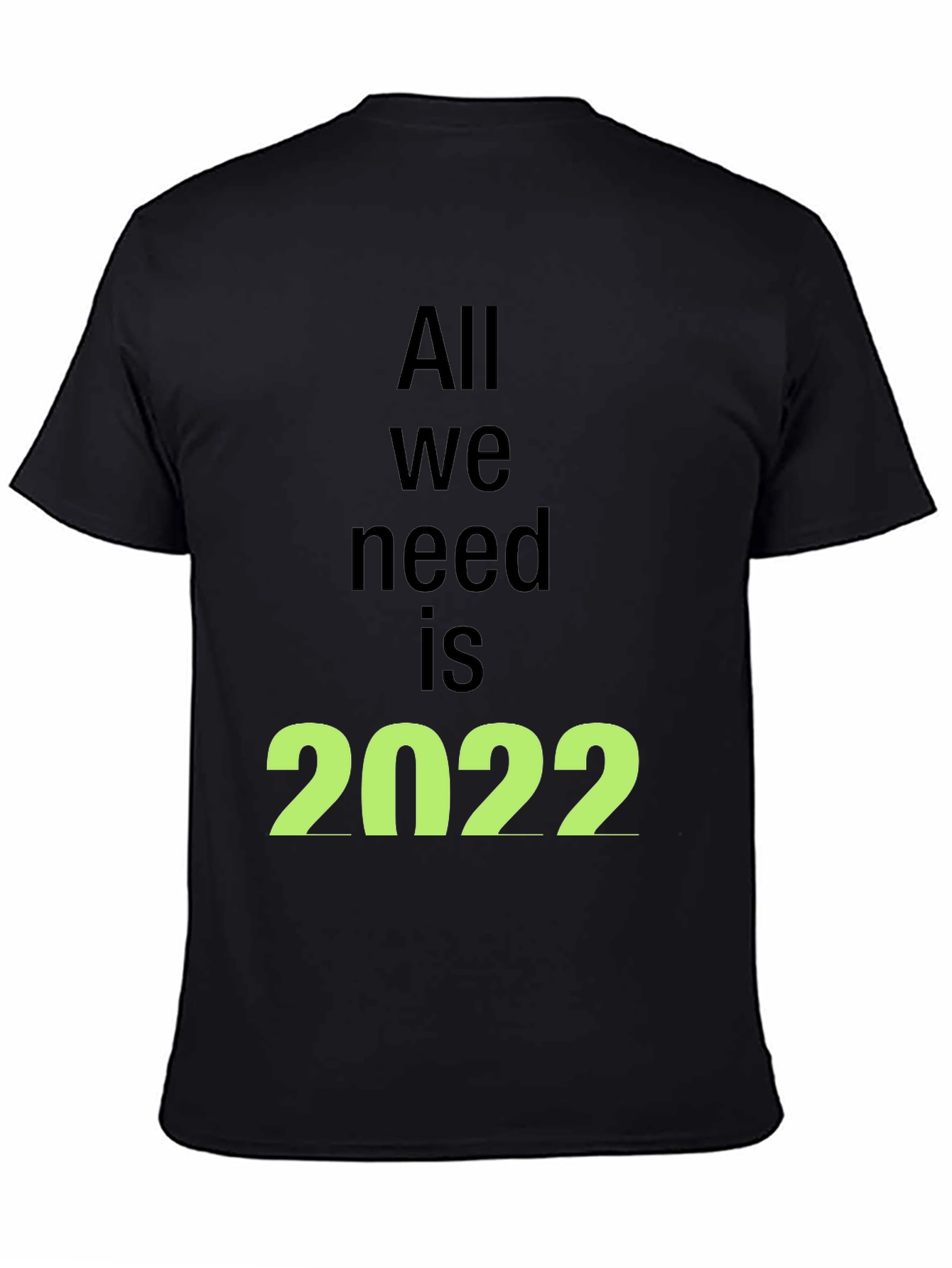 All We Need is 2022 Black T-Shirt