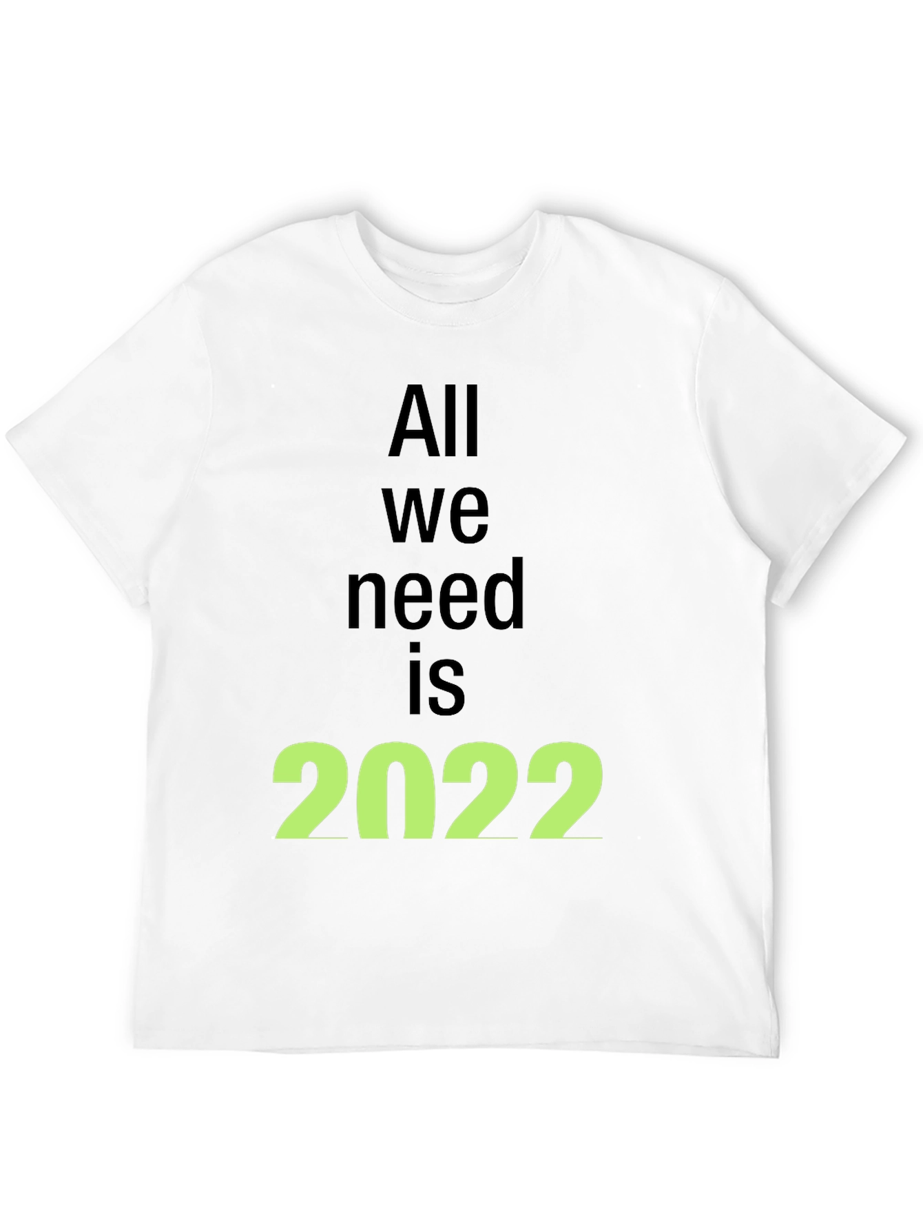 All We Need is 2022 Black T-Shirt