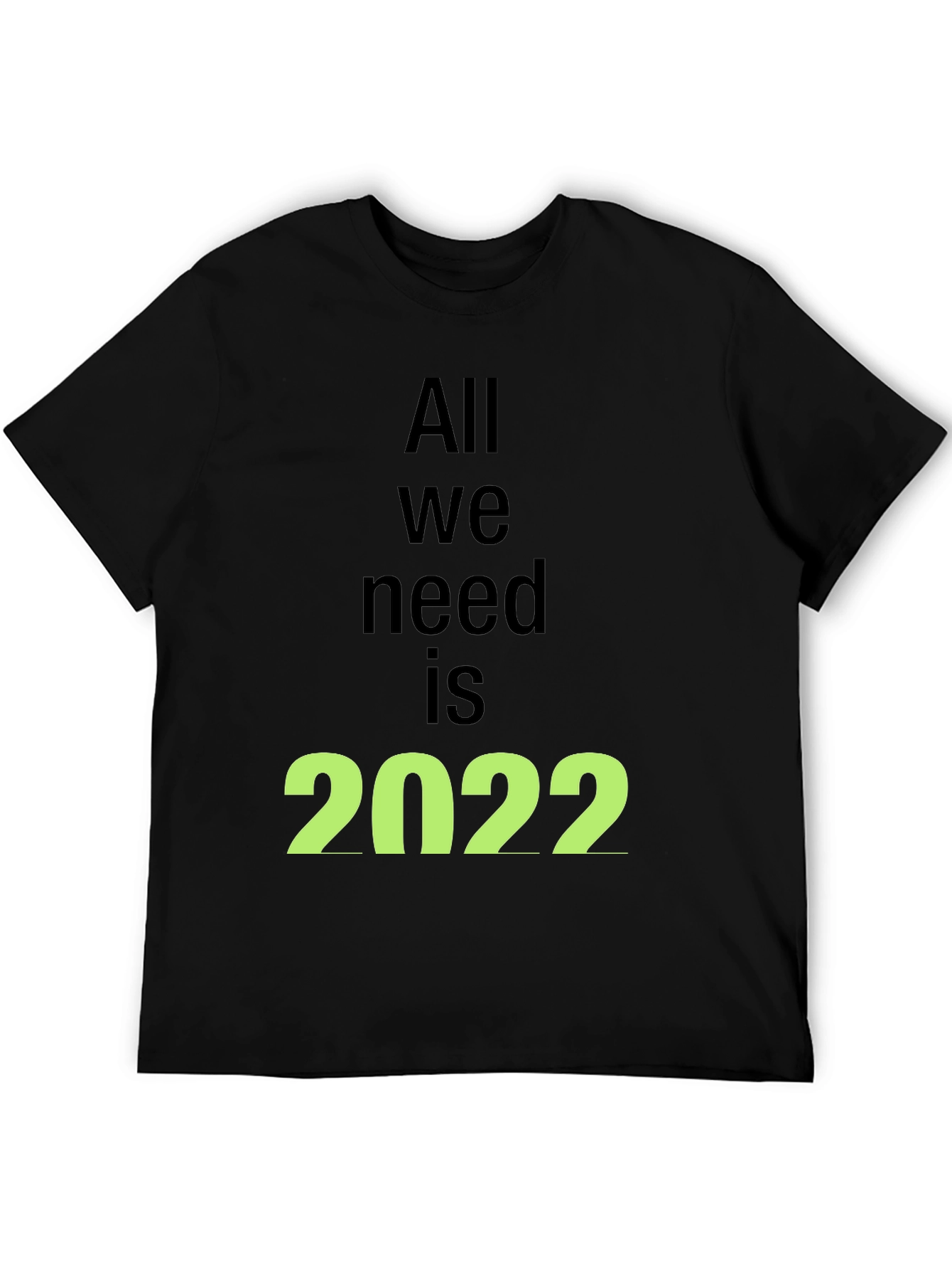 All We Need is 2022 Black T-Shirt