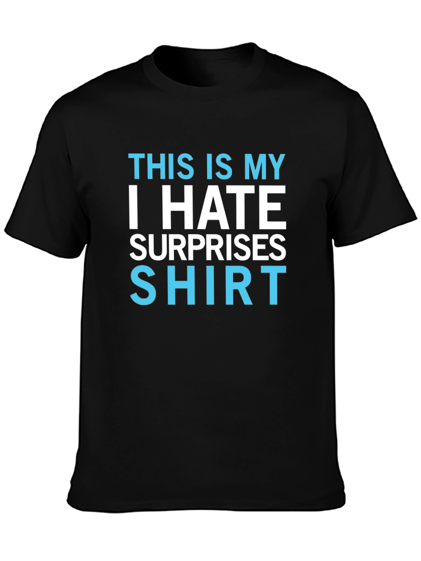 I Hate Surprises T-Shirt - Funny Novelty Tee