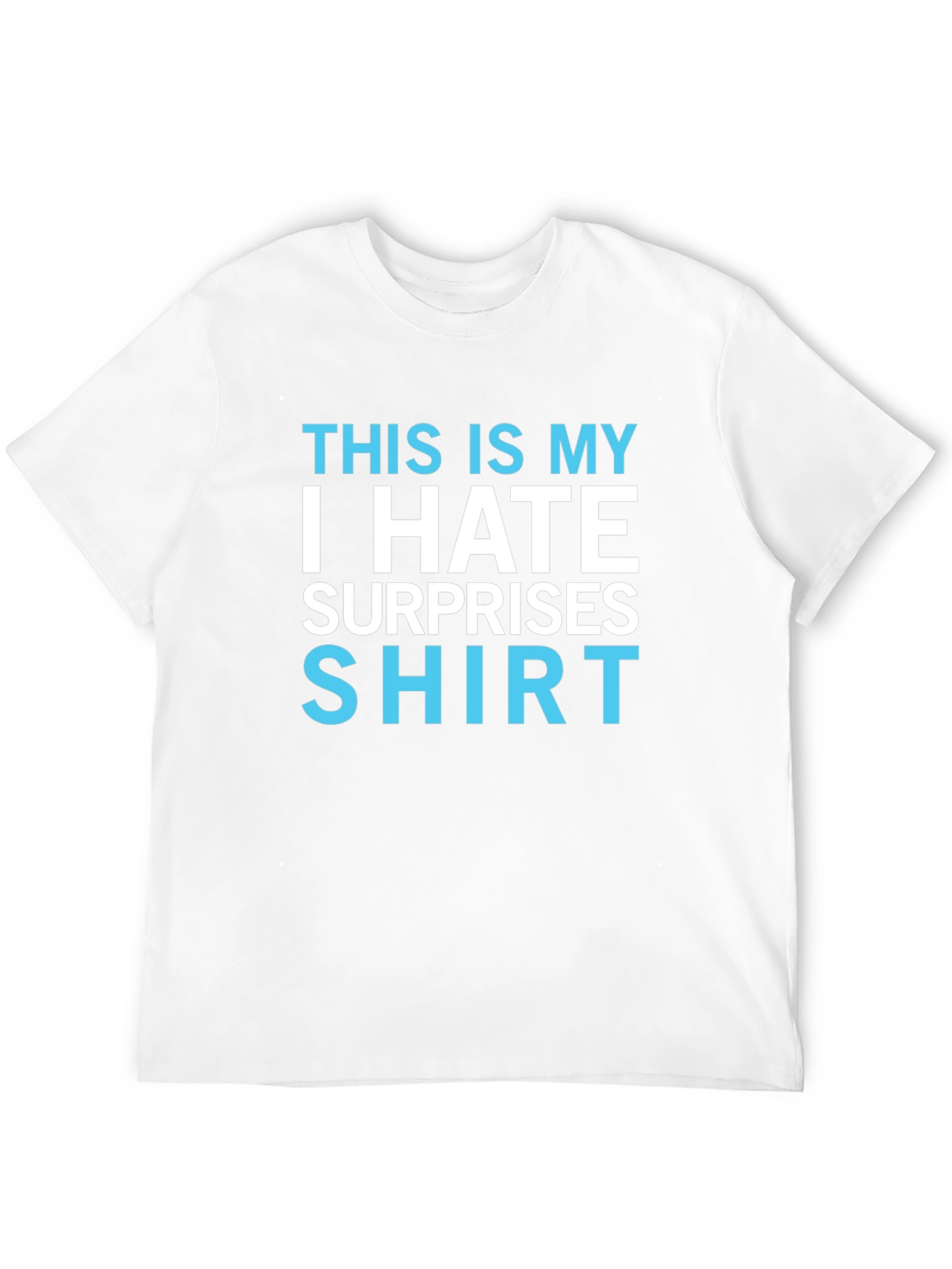 I Hate Surprises T-Shirt - Funny Novelty Tee