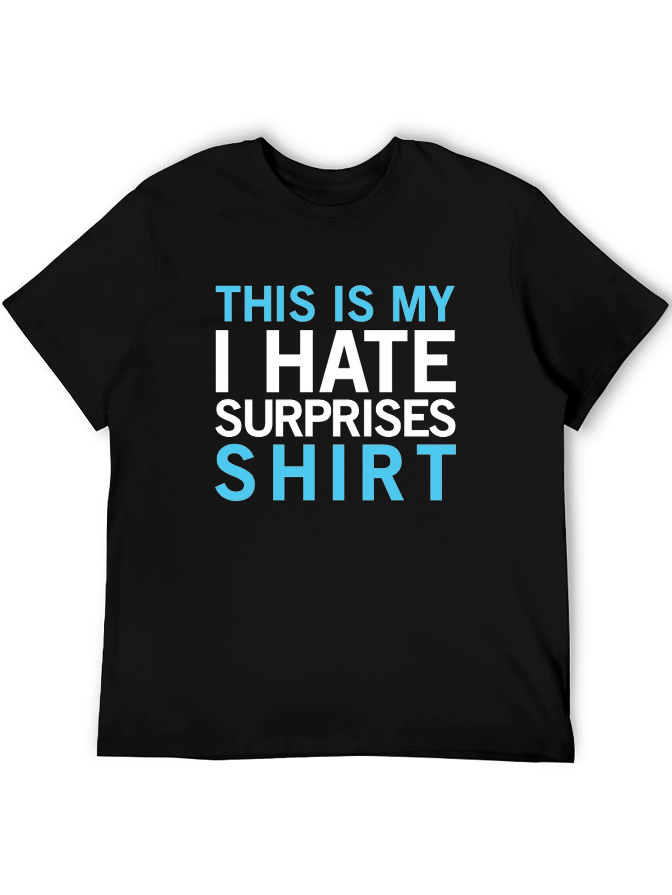 I Hate Surprises T-Shirt - Funny Novelty Tee