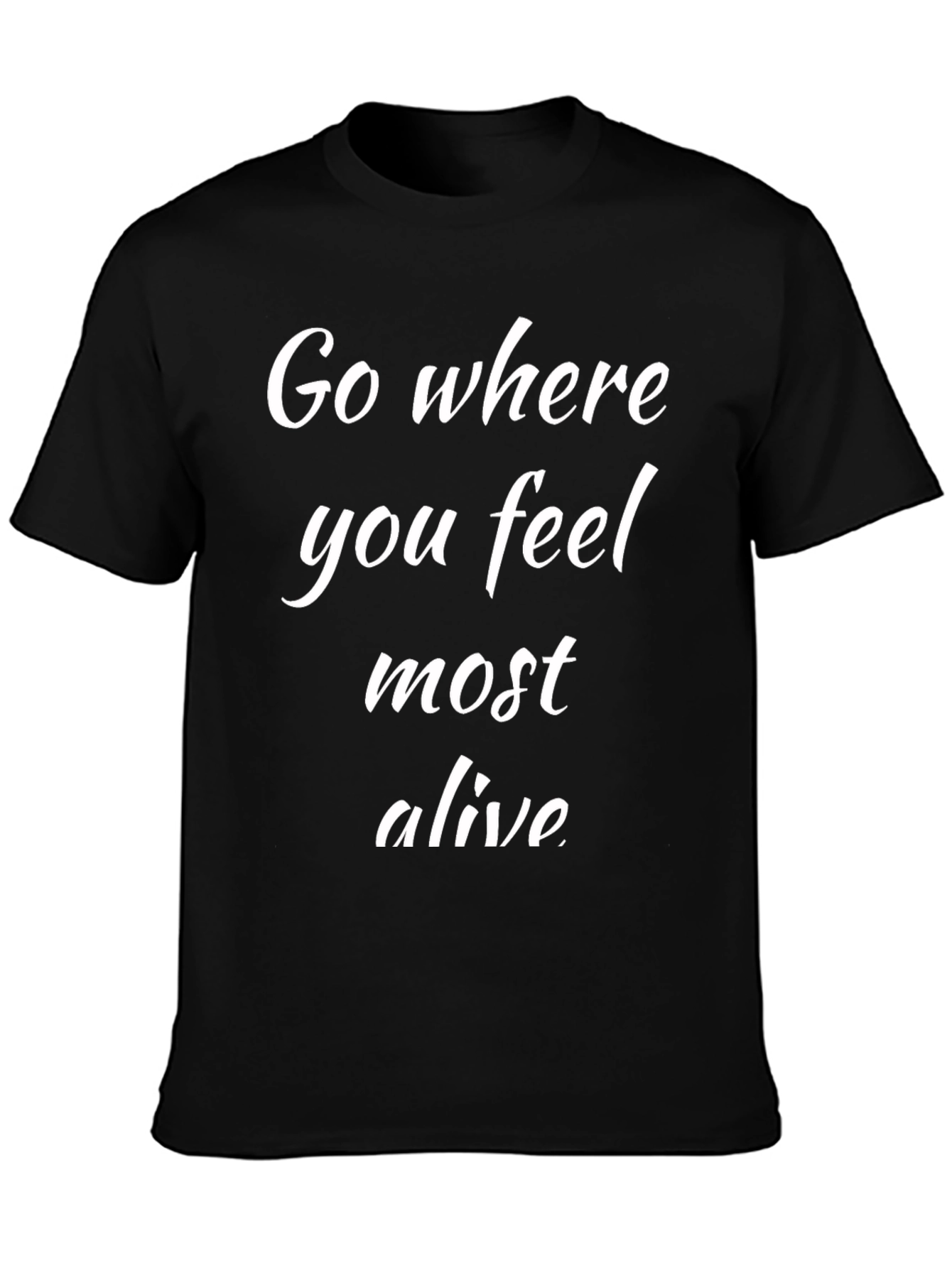Go Where You Feel Most Alive Black T-Shirt