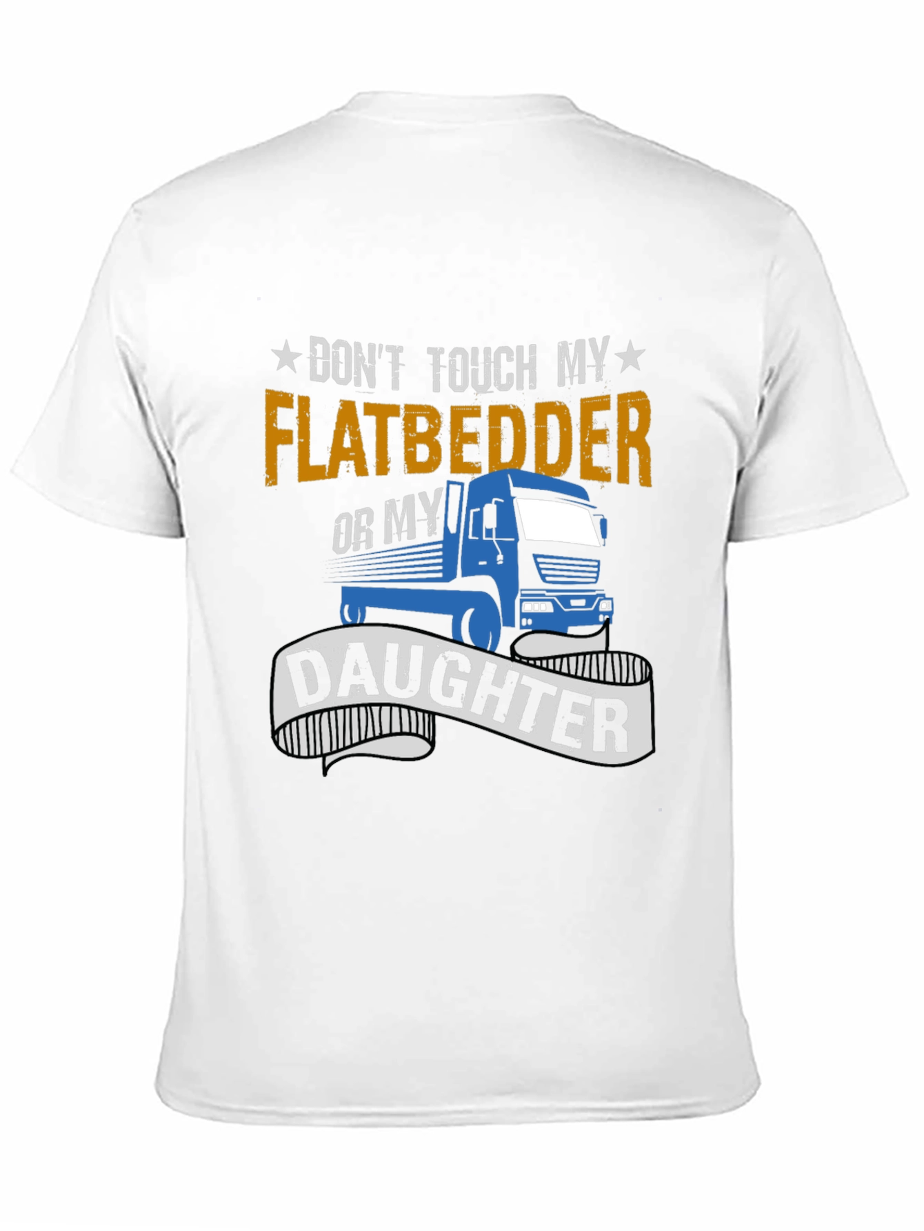 Dont Touch Flatbedder Truck Driver T-Shirt