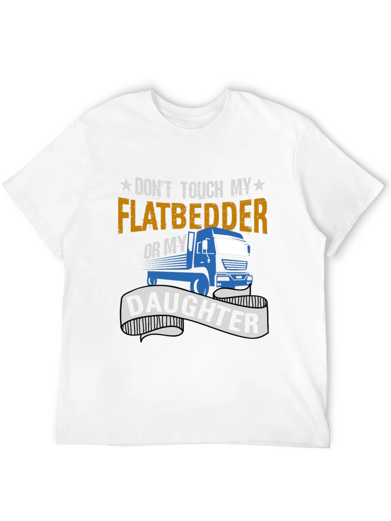 Dont Touch Flatbedder Truck Driver T-Shirt