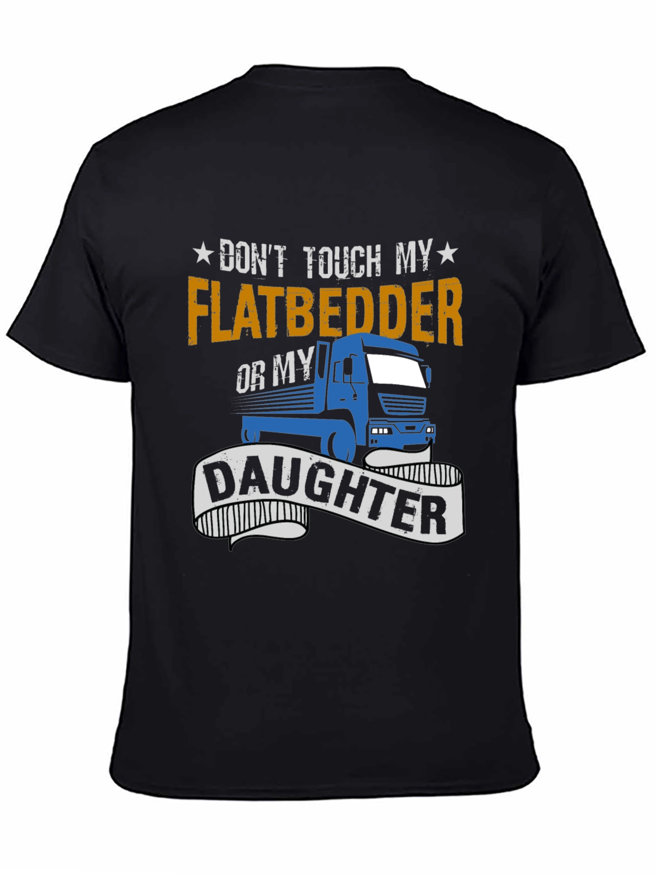 Dont Touch Flatbedder Truck Driver T-Shirt