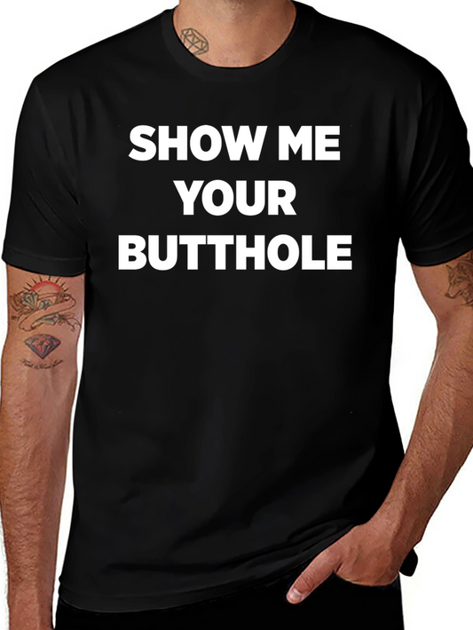 Provocative Slogan Tee - Show Me Your Butthole