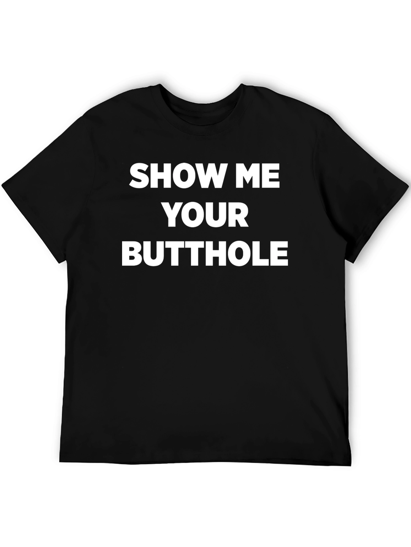 Provocative Slogan Tee - Show Me Your Butthole