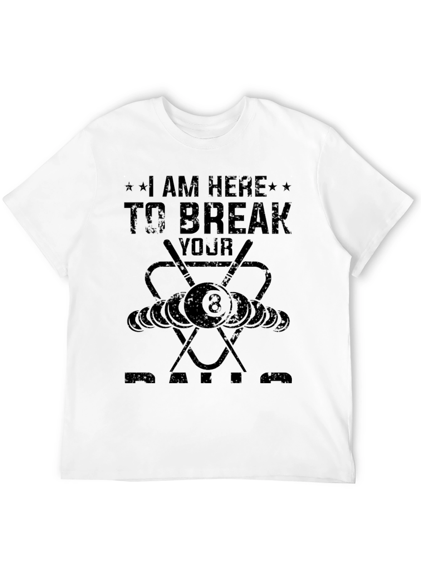 I am Here to Break Your Balls Billiards T-Shirt