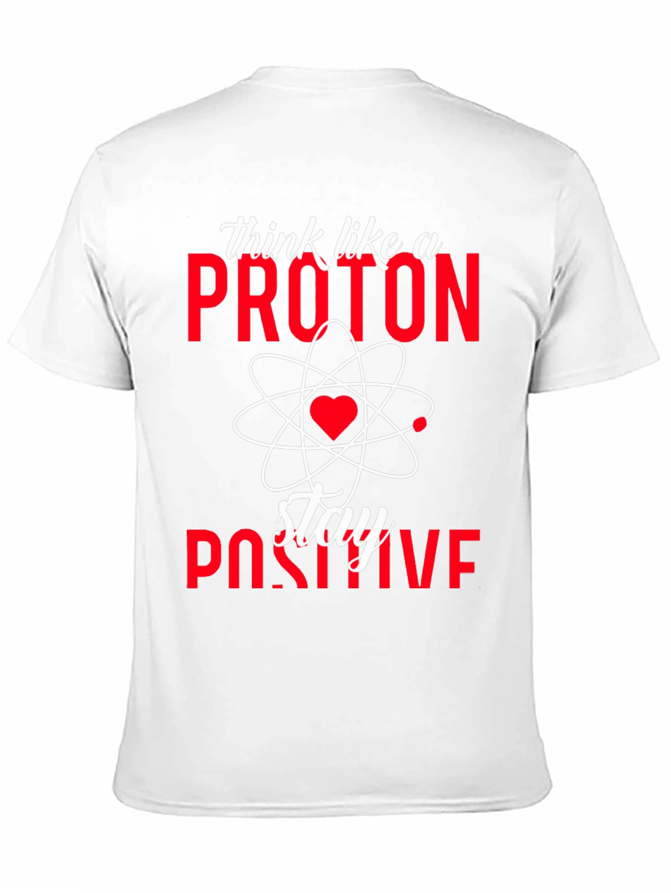 Think Like a Proton Stay Positive T-Shirt