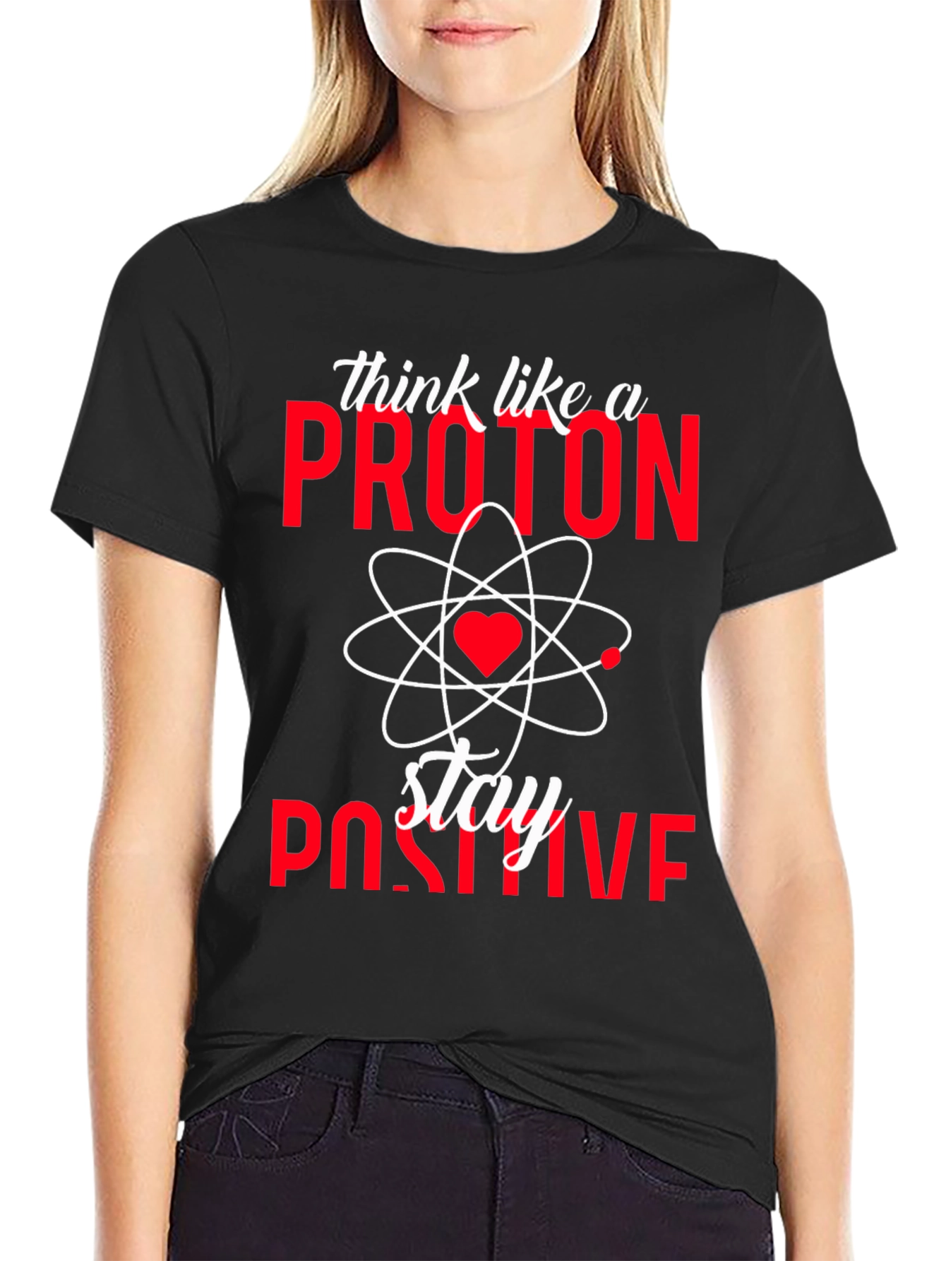 Think Like a Proton Stay Positive T-Shirt