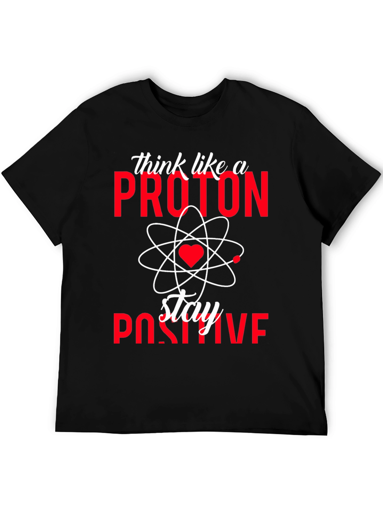 Think Like a Proton Stay Positive T-Shirt