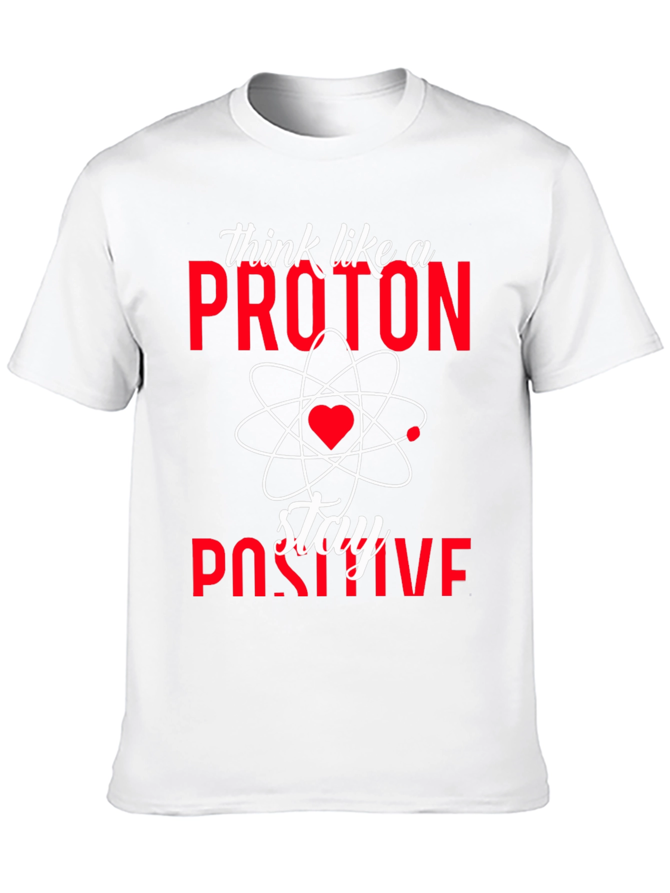 Think Like a Proton Stay Positive T-Shirt
