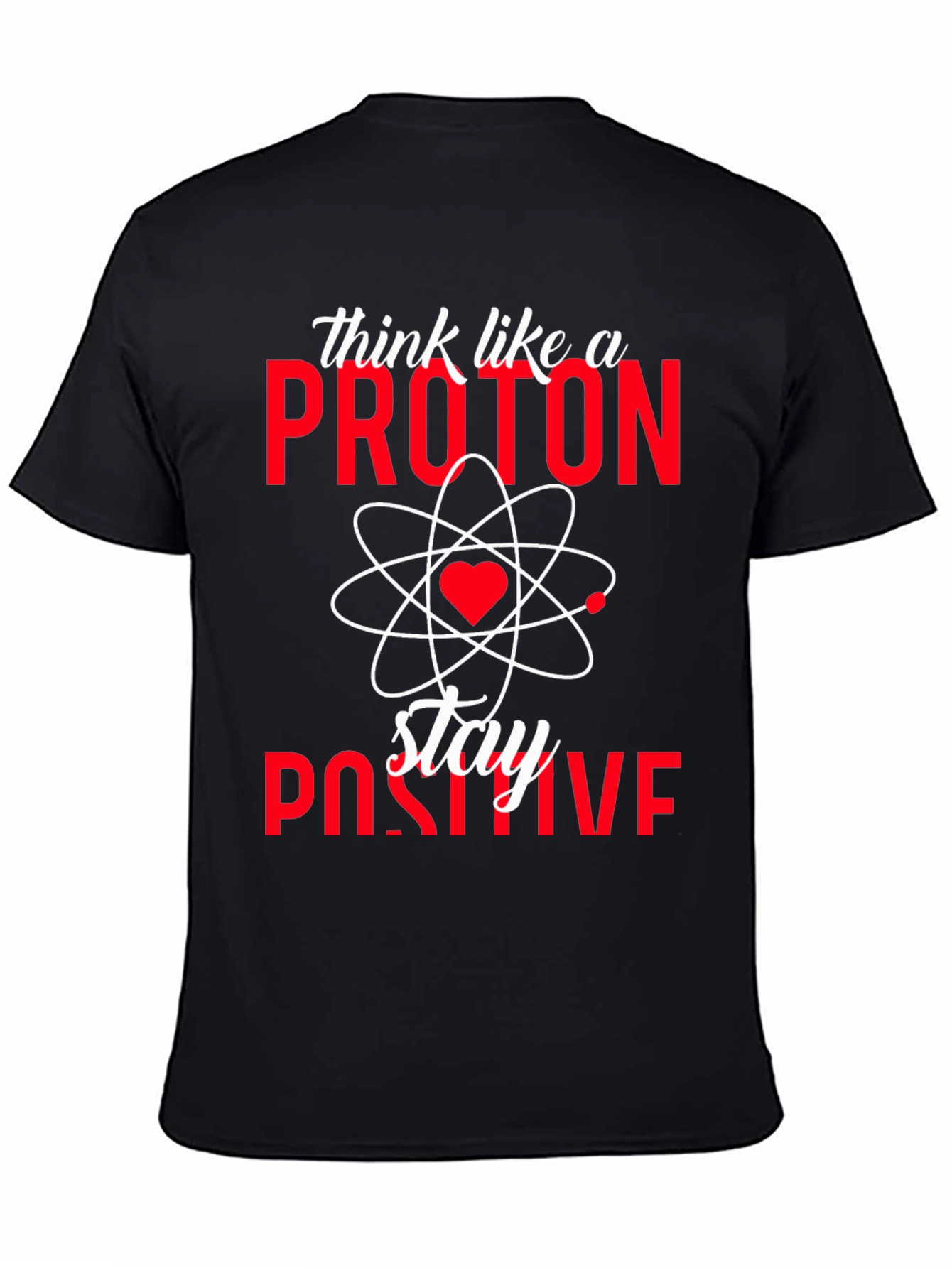 Think Like a Proton Stay Positive T-Shirt