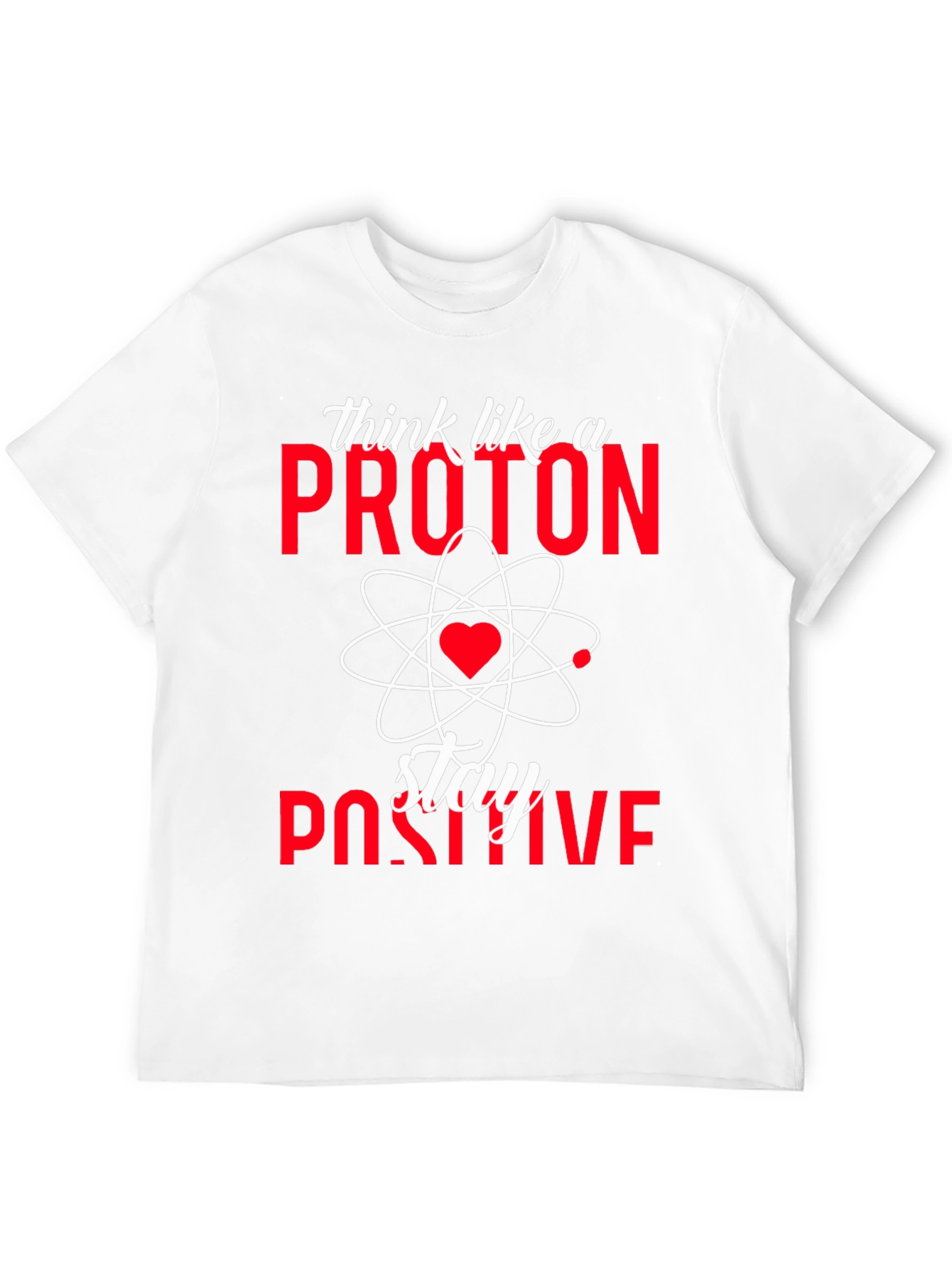 Think Like a Proton Stay Positive T-Shirt