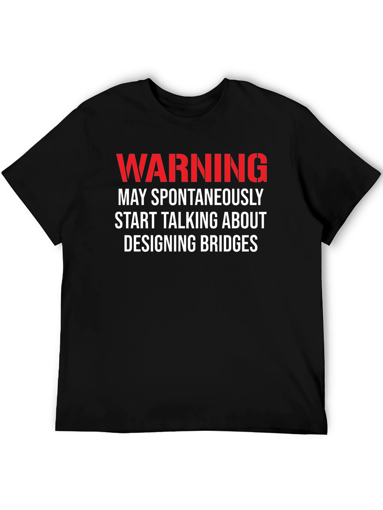 Warning: May Spontaneously Talk About Designing Bridges T-Shirt