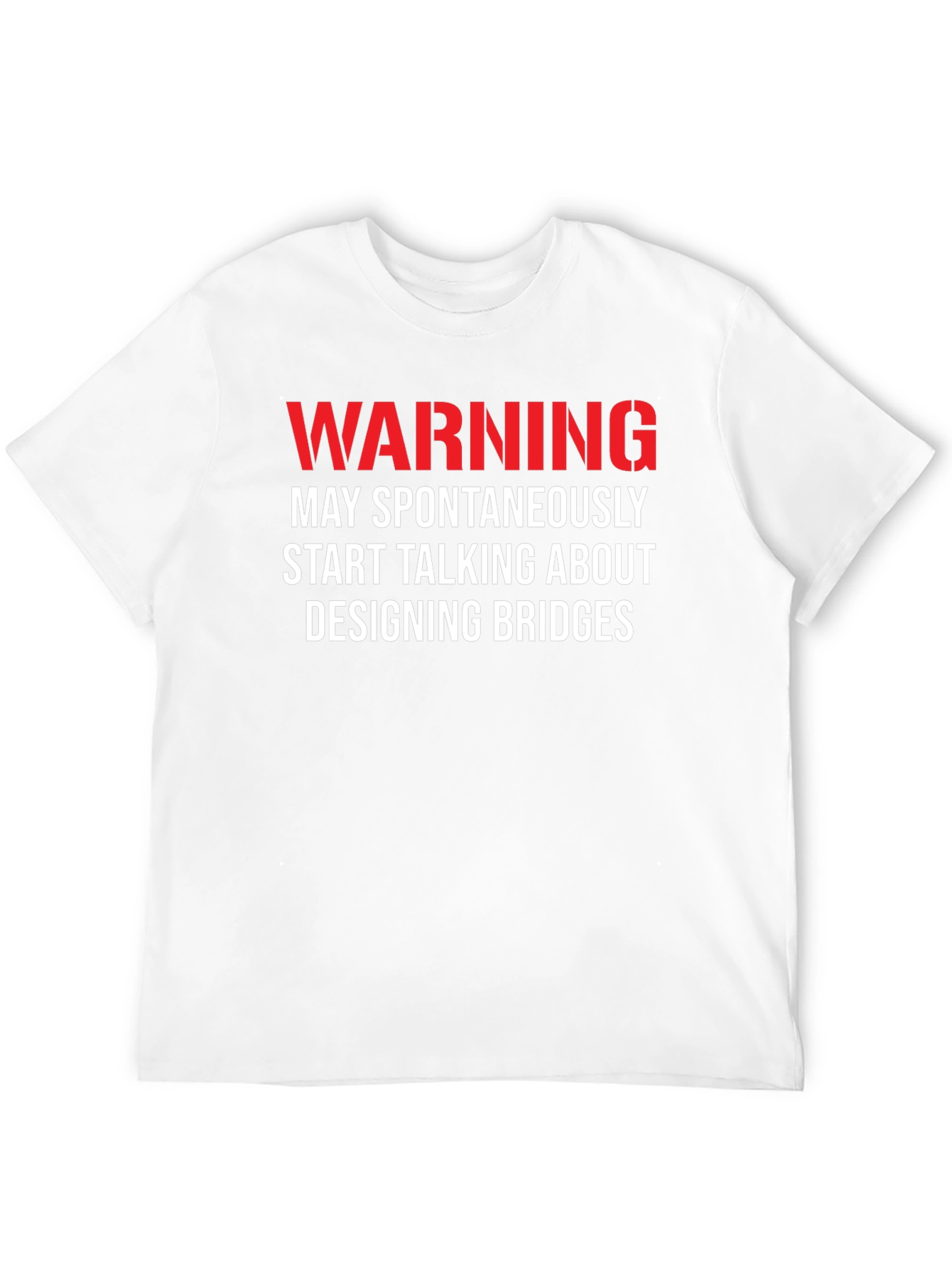 Warning: May Spontaneously Talk About Designing Bridges T-Shirt