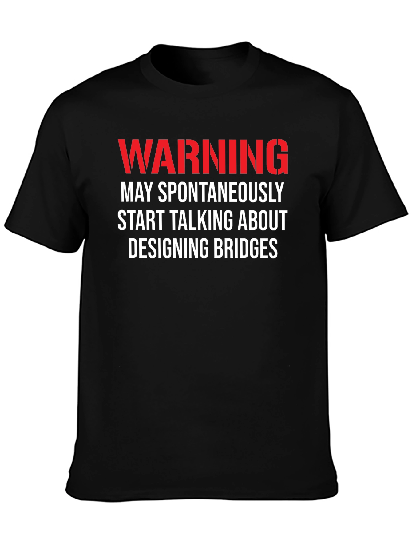Warning: May Spontaneously Talk About Designing Bridges T-Shirt