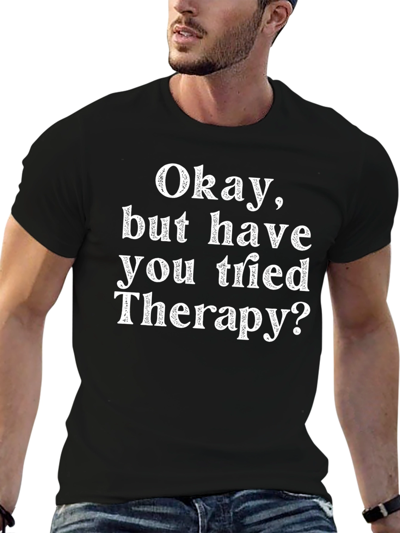 Funny Therapy T-Shirt: Okay But Have You Tried Therapy?