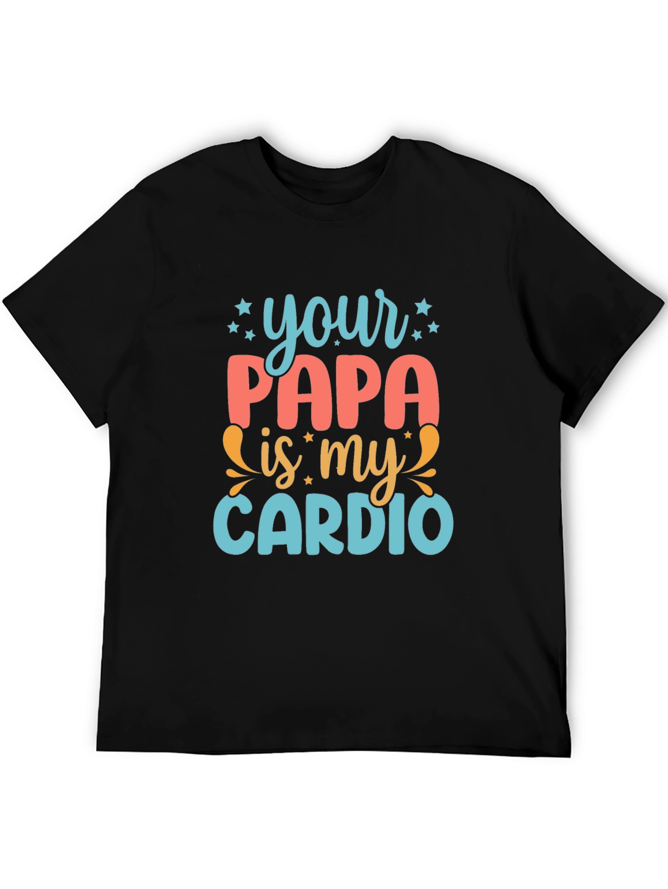 Your Papa is My Cardio - Funny Graphic Tee
