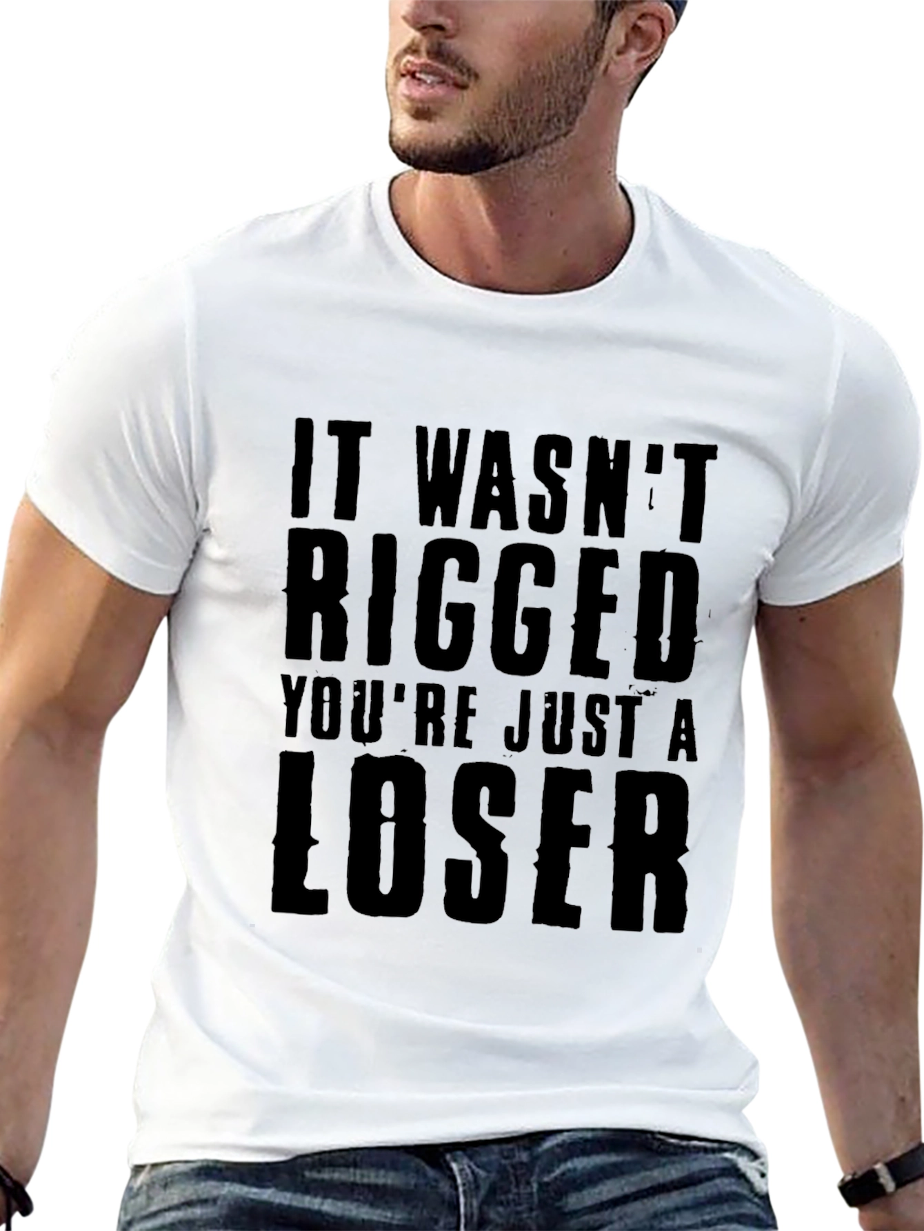 It Wasnt Rigged Youre Just a Loser T-Shirt