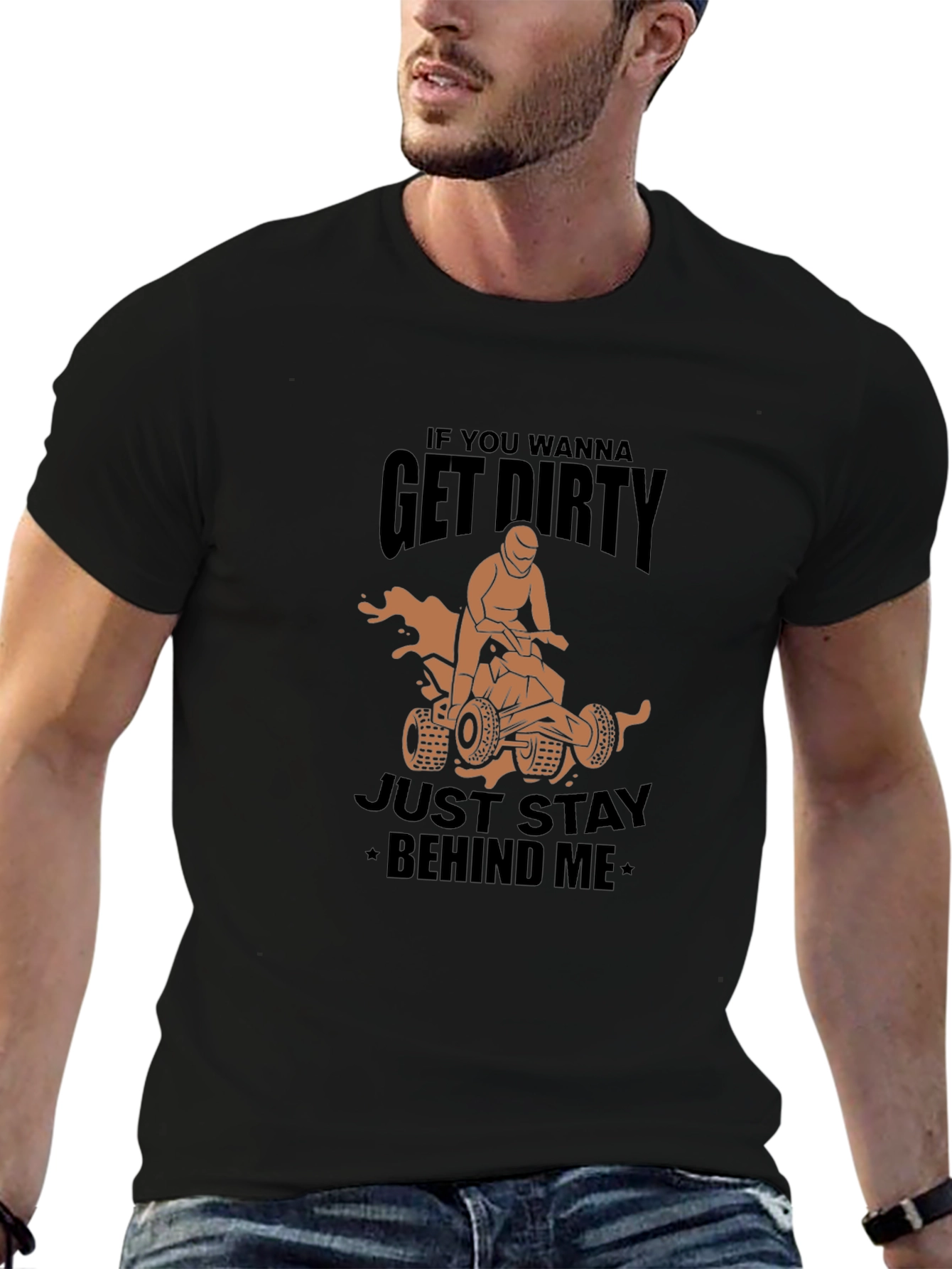 Get Dirty ATV T-Shirt - Stay Behind Me