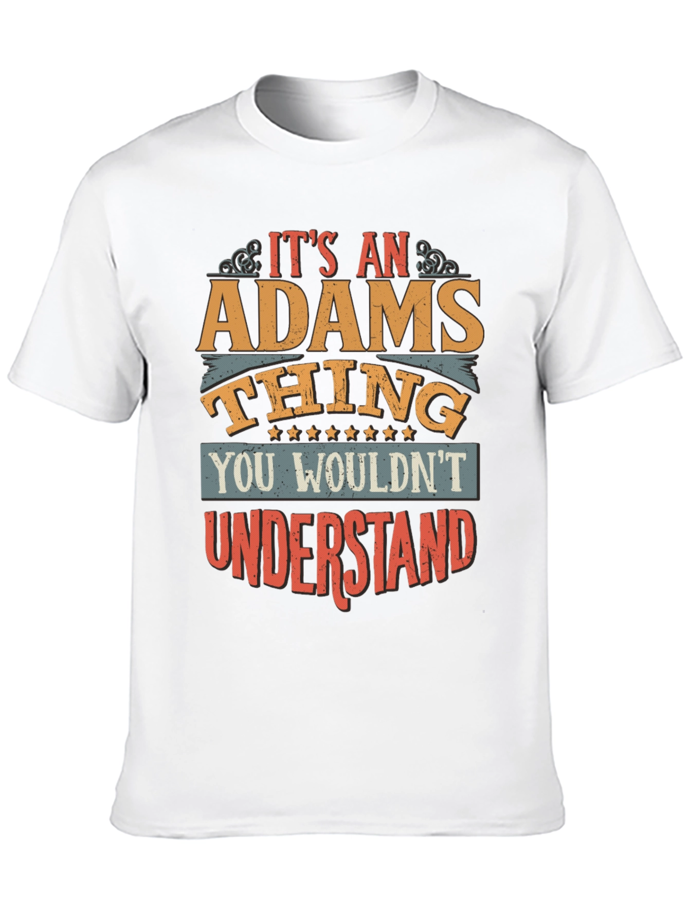 Its An ADAMS Thing T-Shirt - You Wouldnt Understand