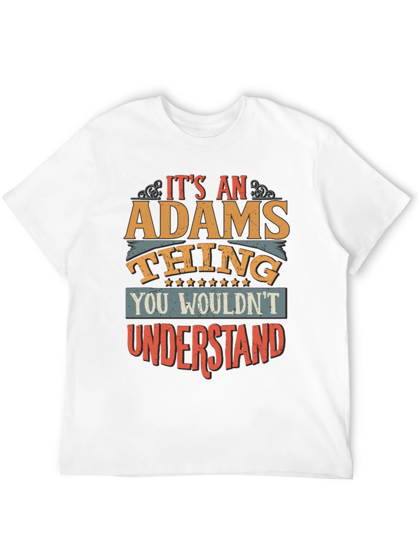 Its An ADAMS Thing T-Shirt - You Wouldnt Understand