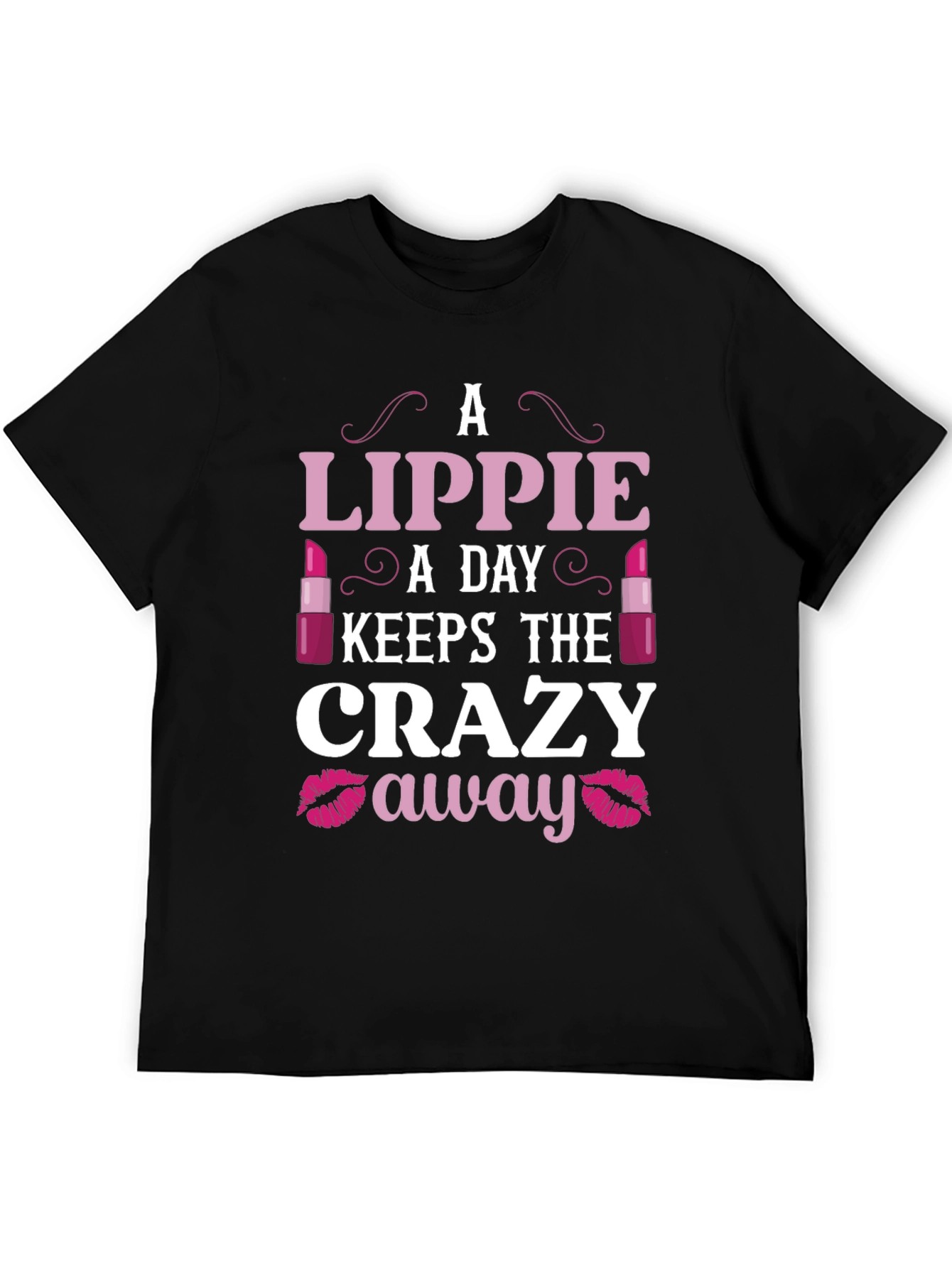 Lippie A Day Keeps the Crazy Away T-Shirt