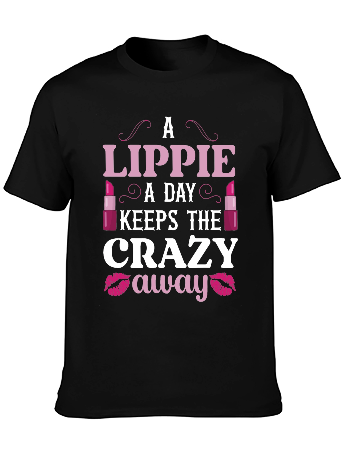 Lippie A Day Keeps the Crazy Away T-Shirt