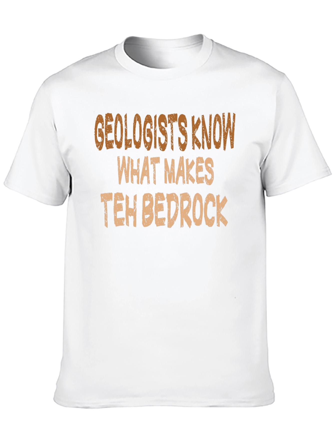 Geologists Know What Makes Teh Bedrock T-Shirt