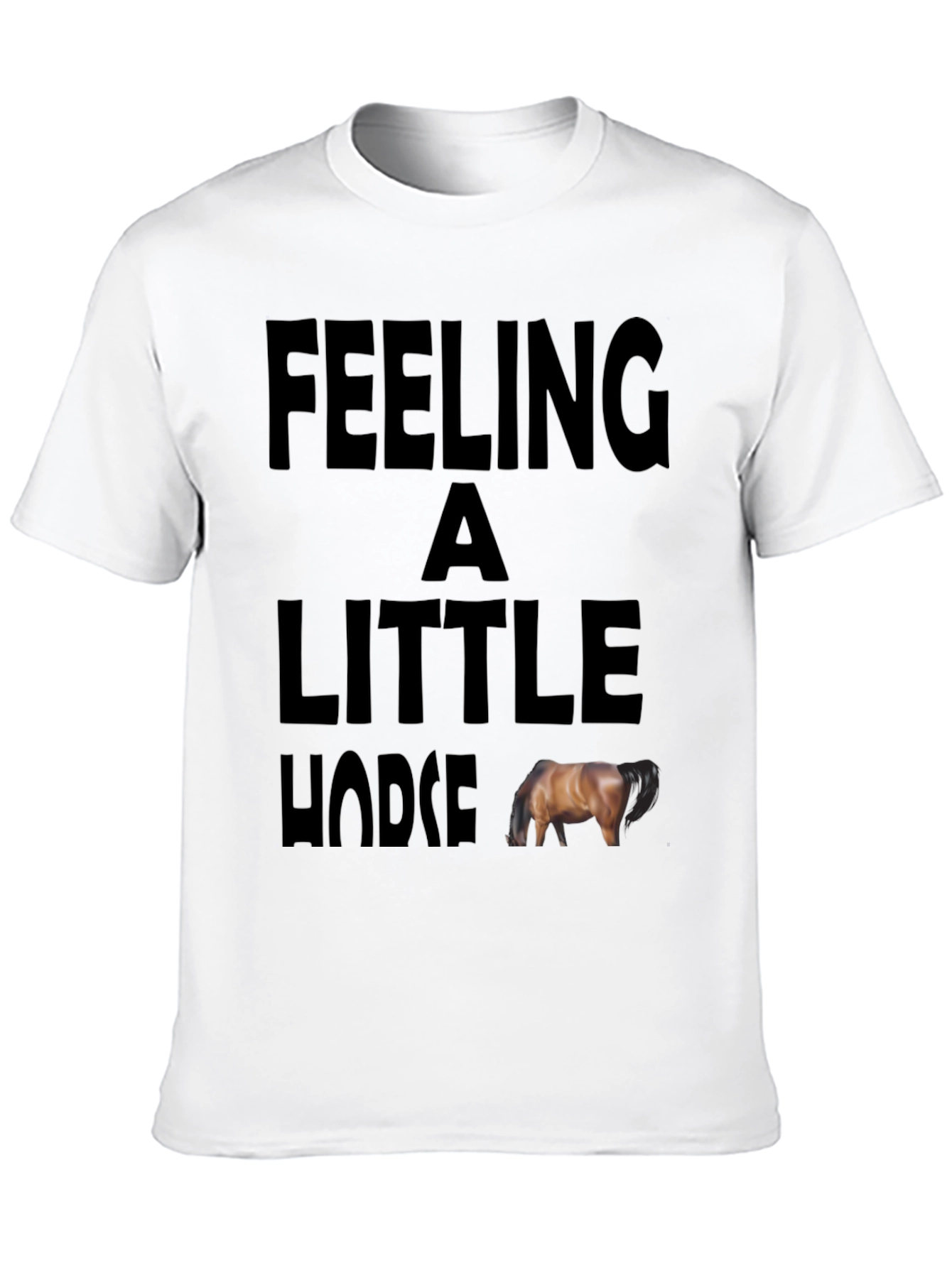 Feeling a Little Horse Funny Graphic Tee