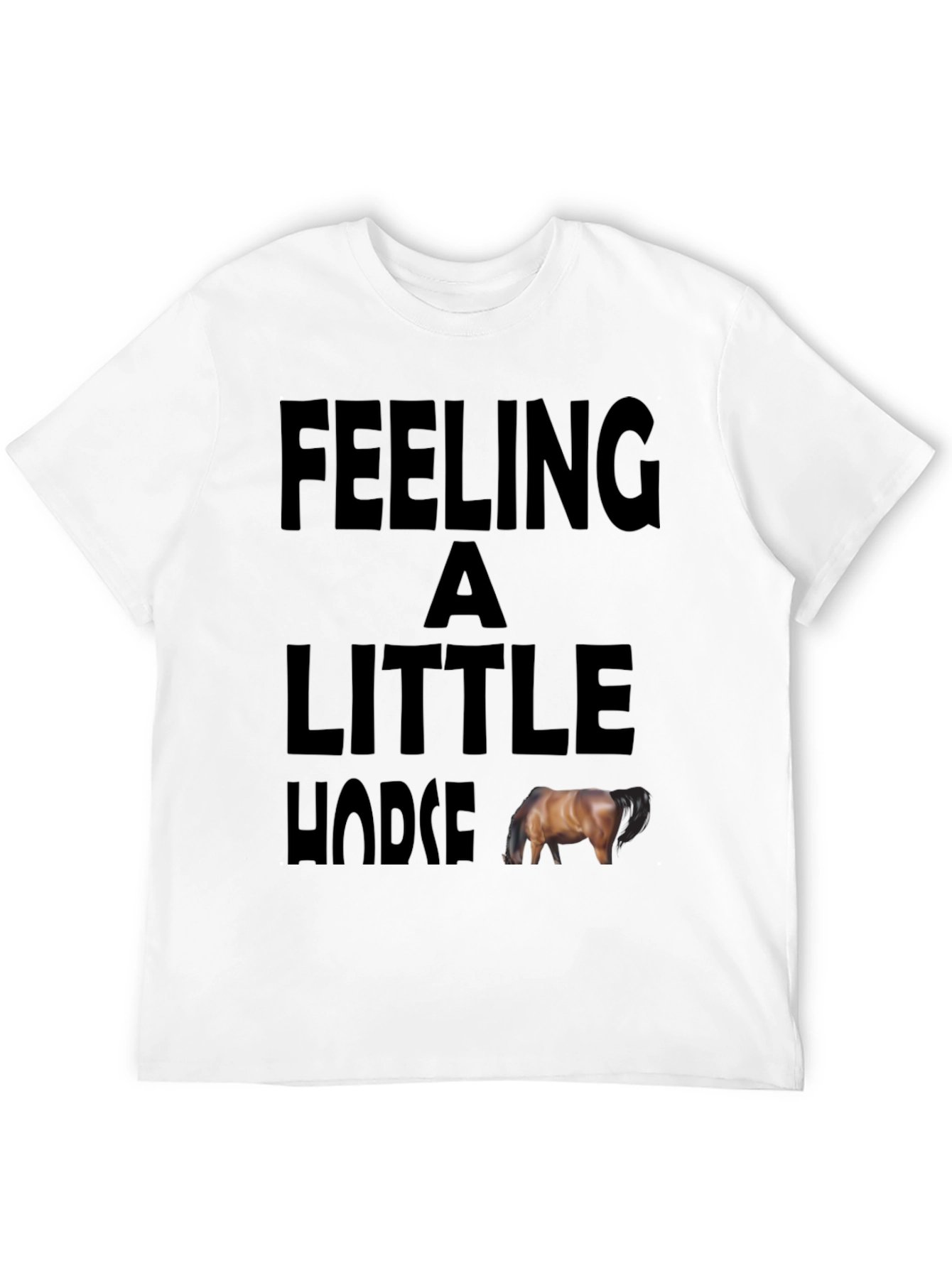 Feeling a Little Horse Funny Graphic Tee